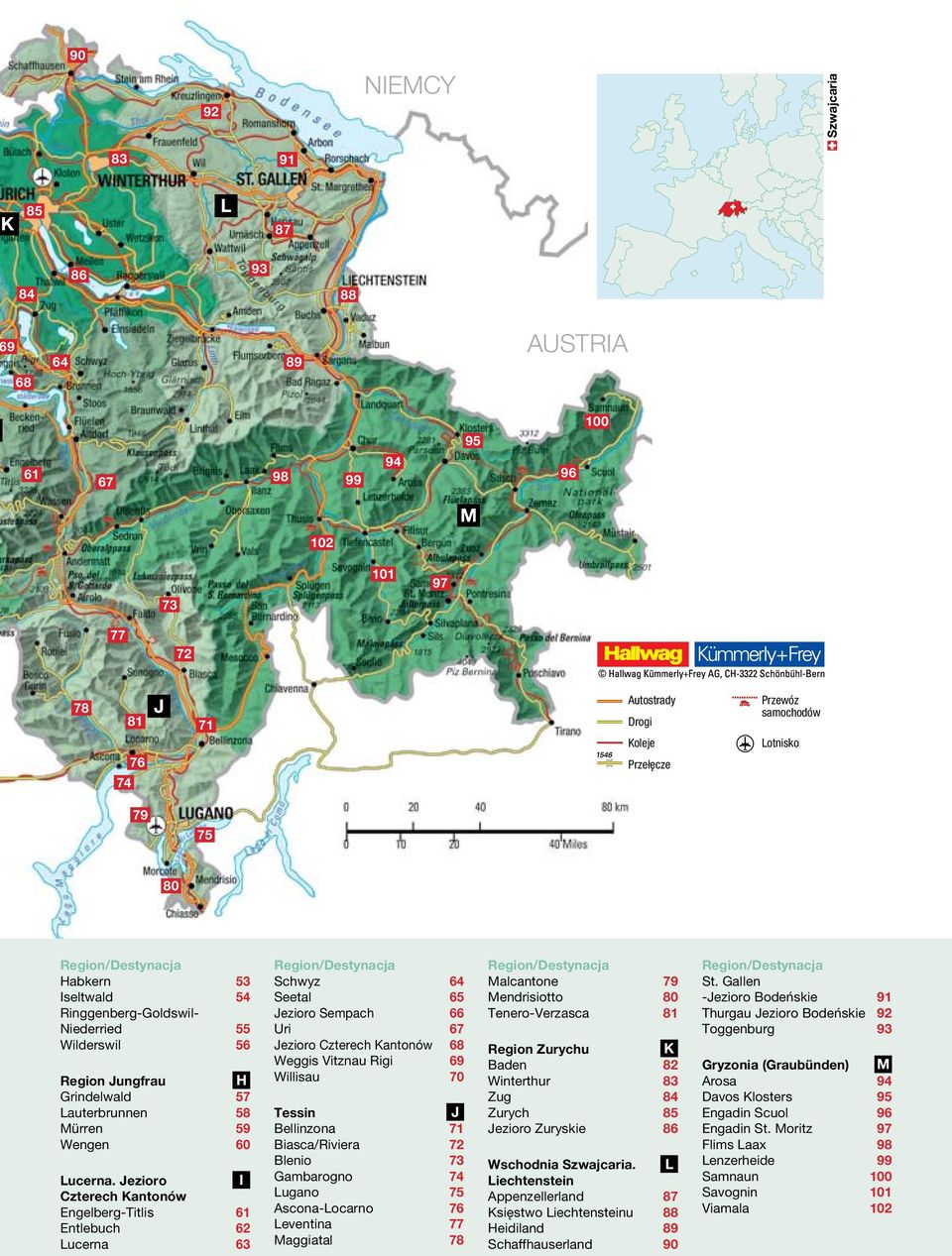 Jezioro I Czterech Kantonów Engelberg-Titlis 61 Entlebuch 62 Lucerna 63 Region/Destynacja Schwyz 64 Seetal 65 Jezioro Sempach 66 Uri 67 Jezioro Czterech Kantonów 68 Weggis Vitznau Rigi 69 Willisau 70