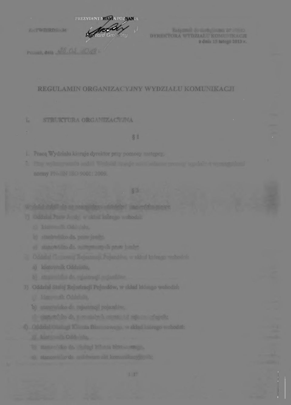 2 Wydział dzieli się na następujące oddziały i stanowiska pracy: 1) Oddział Praw Jazdy, w skład którego wchodzi: a) kierownik Oddziału, b) stanowisko ds. praw jazdy, c) stanowisko ds.