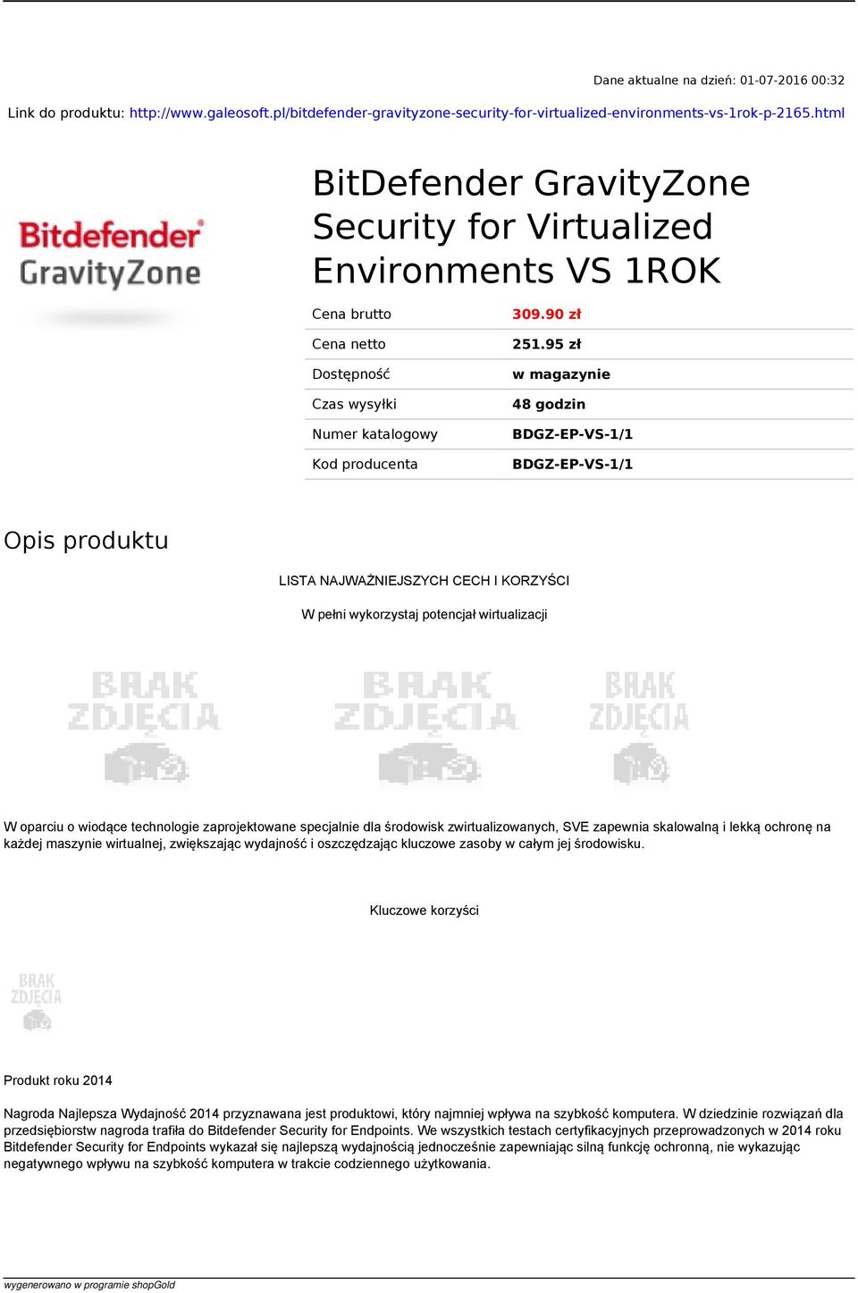 95 zł w magazynie 48 godzin BDGZ-EP-VS-1/1 BDGZ-EP-VS-1/1 Opis produktu LISTA NAJWAŻNIEJSZYCH CECH I KORZYŚCI W pełni wykorzystaj potencjał wirtualizacji W oparciu o wiodące technologie