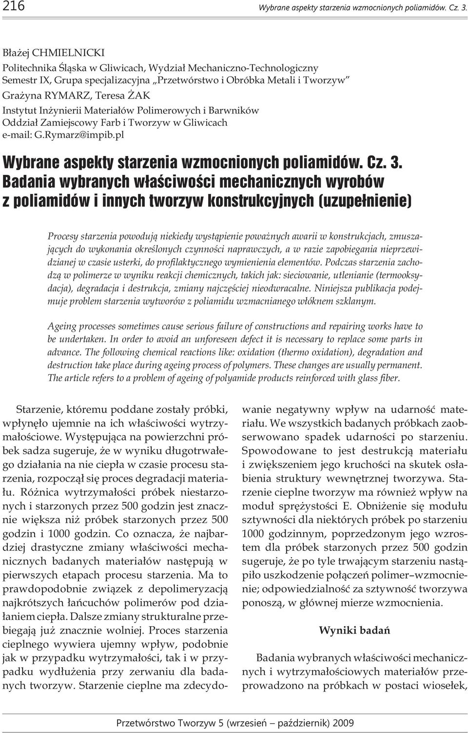 ynierii Materia³ów Polimerowych i Barwników Oddzia³ Zamiejscowy Farb i Tworzyw w Gliwicach e-mail: G.Rymarz@impib.pl Wybrane aspekty starzenia wzmocnionych poliamidów. Cz. 3.