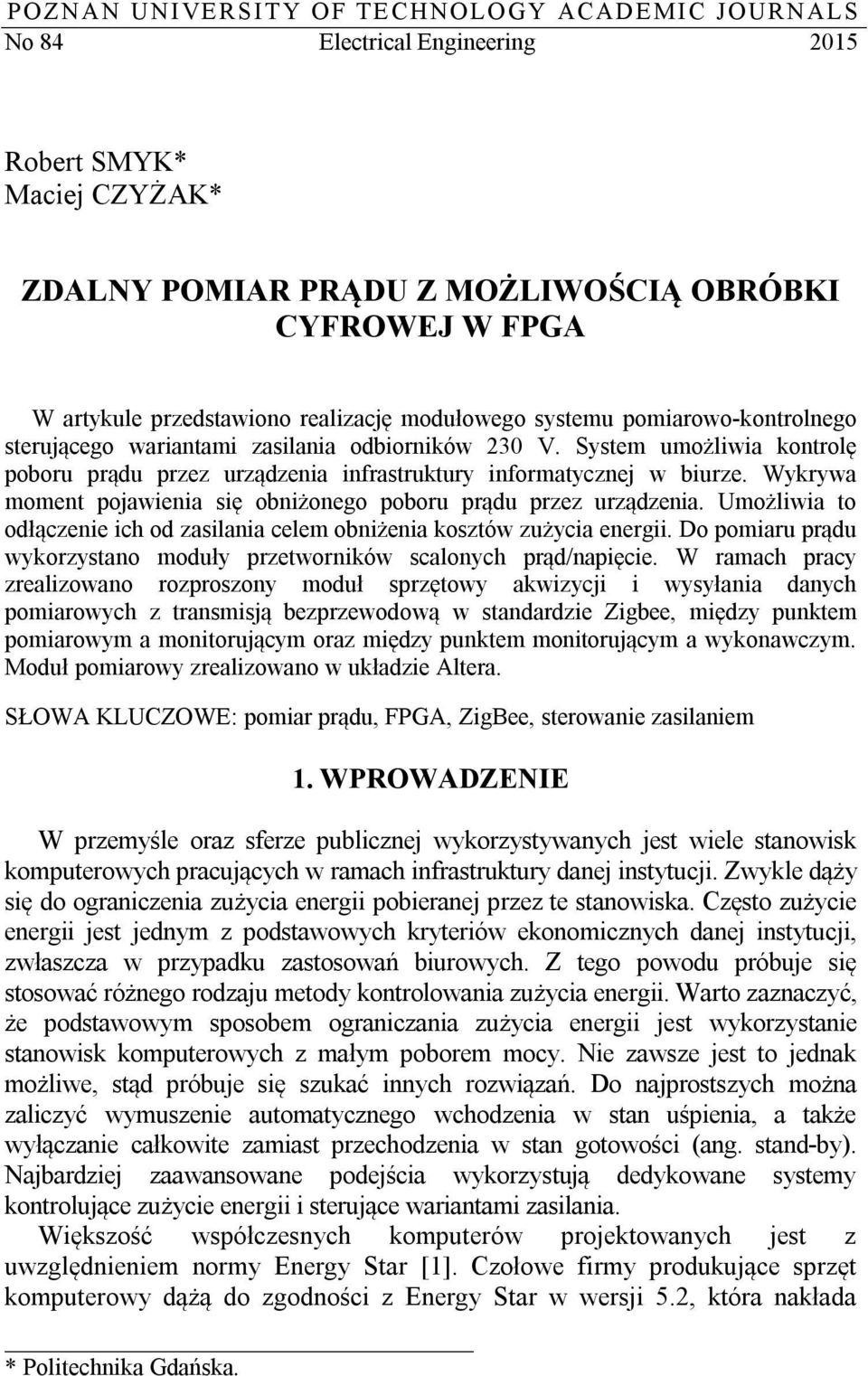 Wykrywa moment pojawienia się obniżonego poboru prądu przez urządzenia. Umożliwia to odłączenie ich od zasilania celem obniżenia kosztów zużycia energii.
