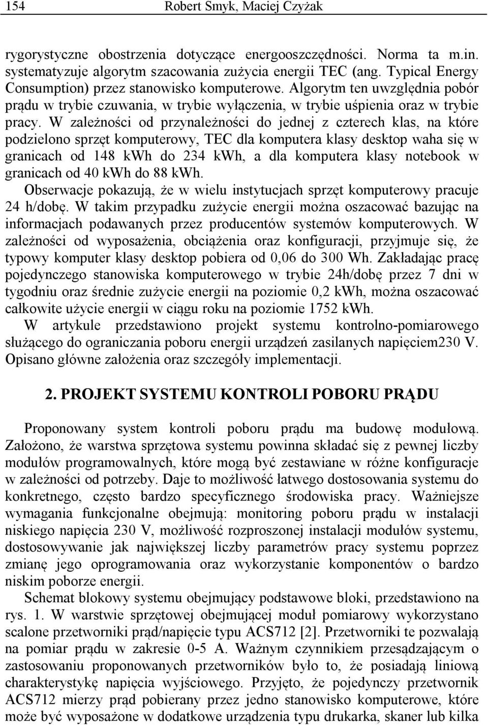 W zależności od przynależności do jednej z czterech klas, na które podzielono sprzęt komputerowy, TEC dla komputera klasy desktop waha się w granicach od 148 kwh do 234 kwh, a dla komputera klasy