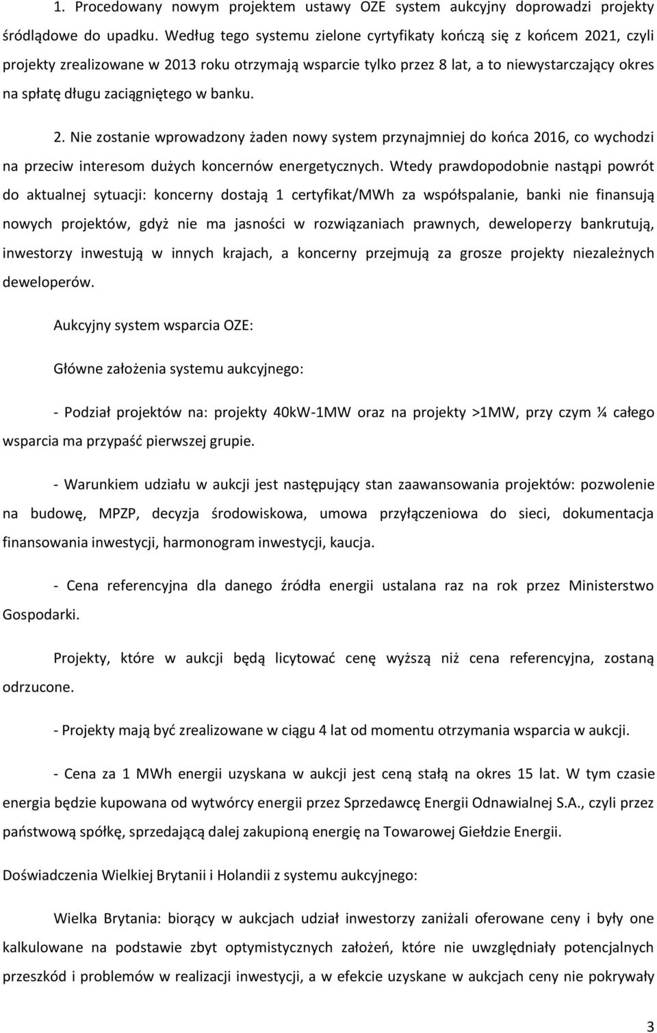zaciągniętego w banku. 2. Nie zostanie wprowadzony żaden nowy system przynajmniej do końca 2016, co wychodzi na przeciw interesom dużych koncernów energetycznych.
