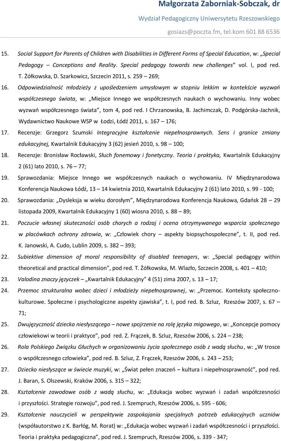 Odpowiedzialność młodzieży z upośledzeniem umysłowym w stopniu lekkim w kontekście wyzwań współczesnego świata, w: Miejsce Innego we współczesnych naukach o wychowaniu.