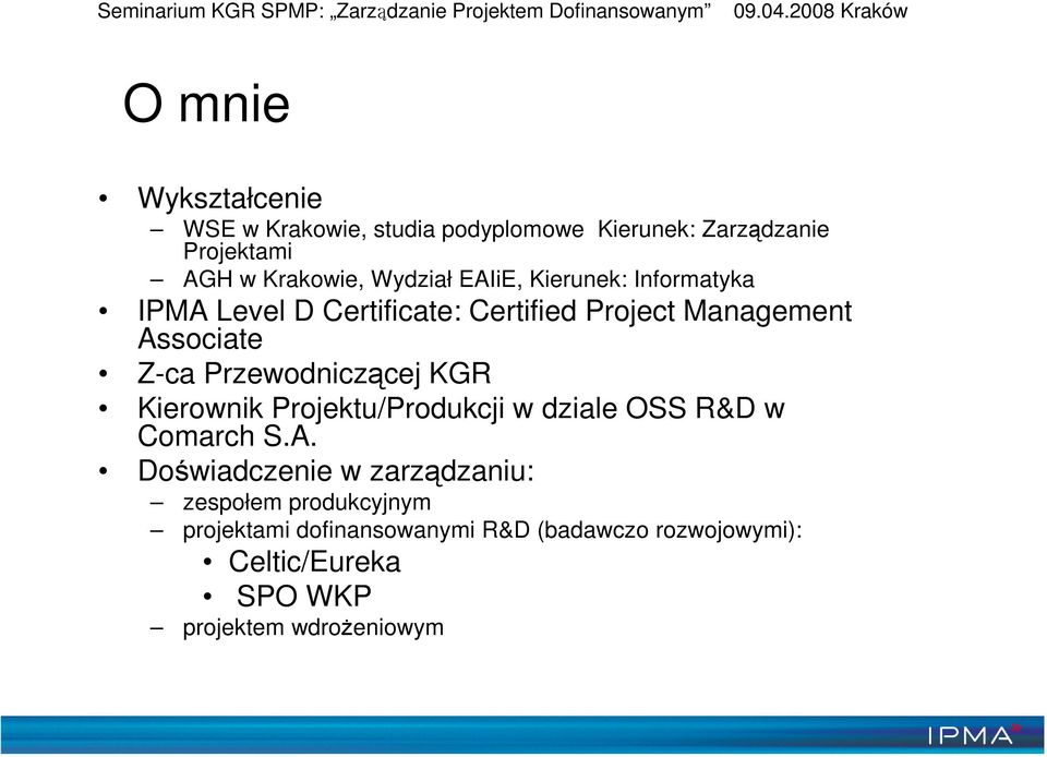 Przewodniczącej KGR Kierownik Projektu/Produkcji w dziale OSS R&D w Comarch S.A.