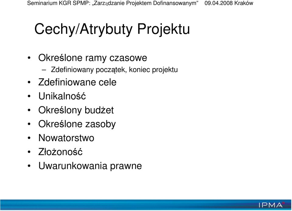 Zdefiniowane cele Unikalność Określony budżet