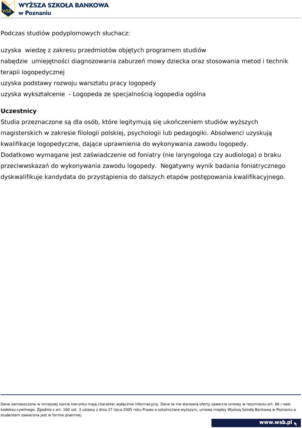 się ukończeniem studiów wyższych magisterskich w zakresie filologii polskiej, psychologii lub pedagogiki.