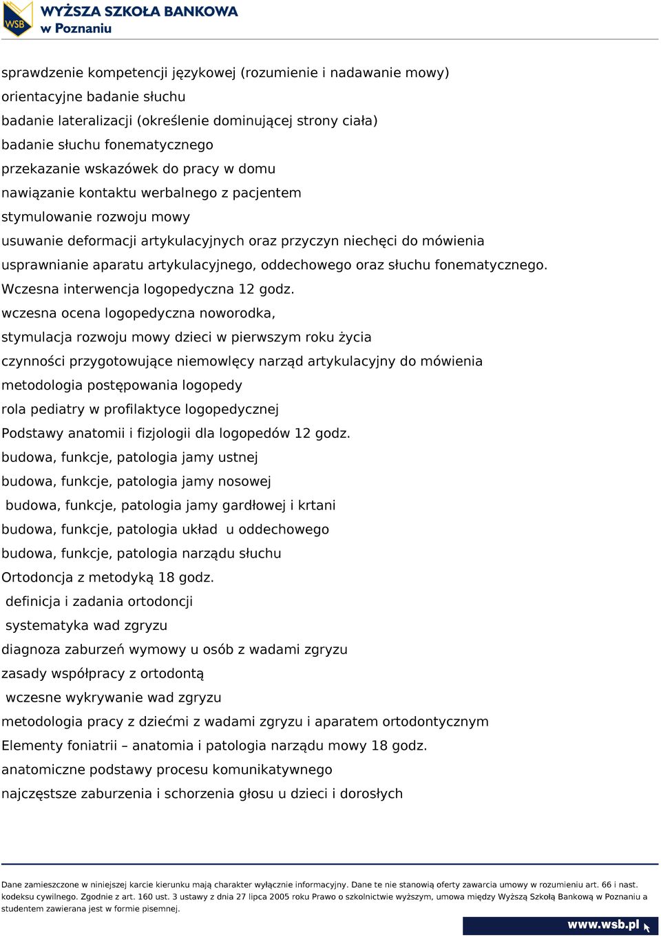 artykulacyjnego, oddechowego oraz słuchu fonematycznego. Wczesna interwencja logopedyczna 12 godz.