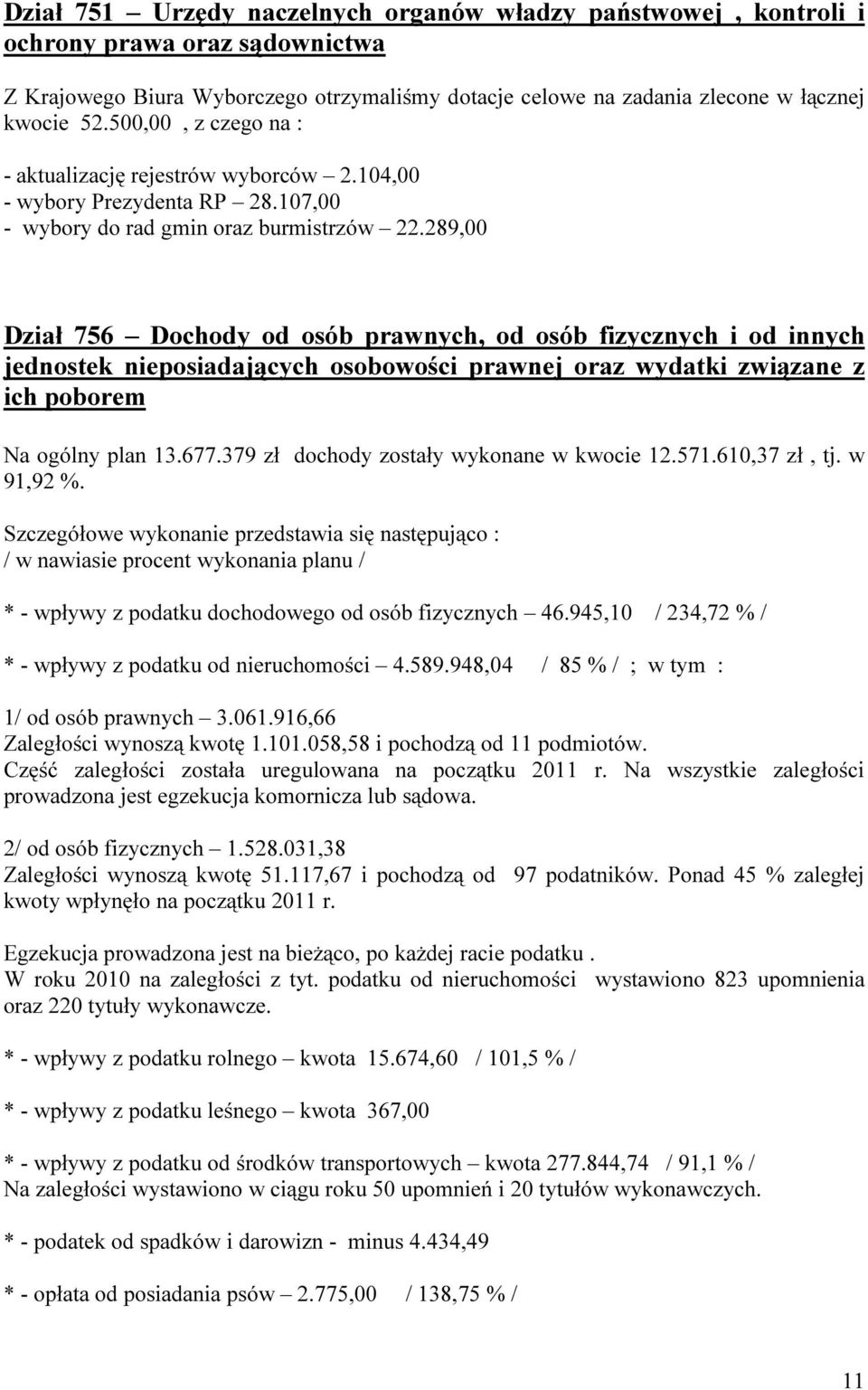 289,00 Dział 756 Dochody od osób prawnych, od osób fizycznych i od innych jednostek nieposiadających osobowości prawnej oraz wydatki związane z ich poborem Na ogólny plan 13.677.