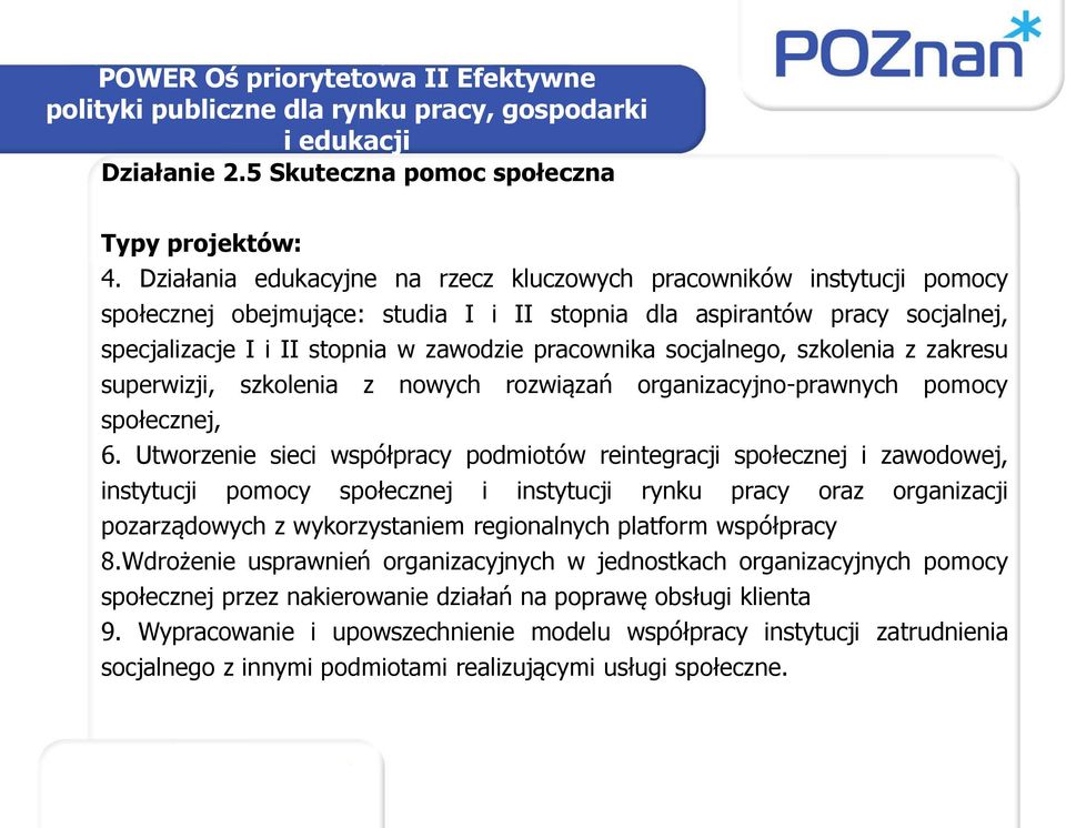 socjalnego, szkolenia z zakresu superwizji, szkolenia z nowych rozwiązań organizacyjno-prawnych pomocy społecznej, 6.