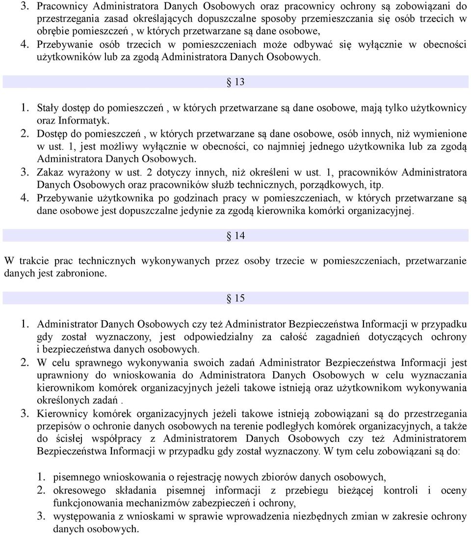 13 1. Stały dostęp do pomieszczeń, w których przetwarzane są dane osobowe, mają tylko użytkownicy oraz Informatyk. 2.