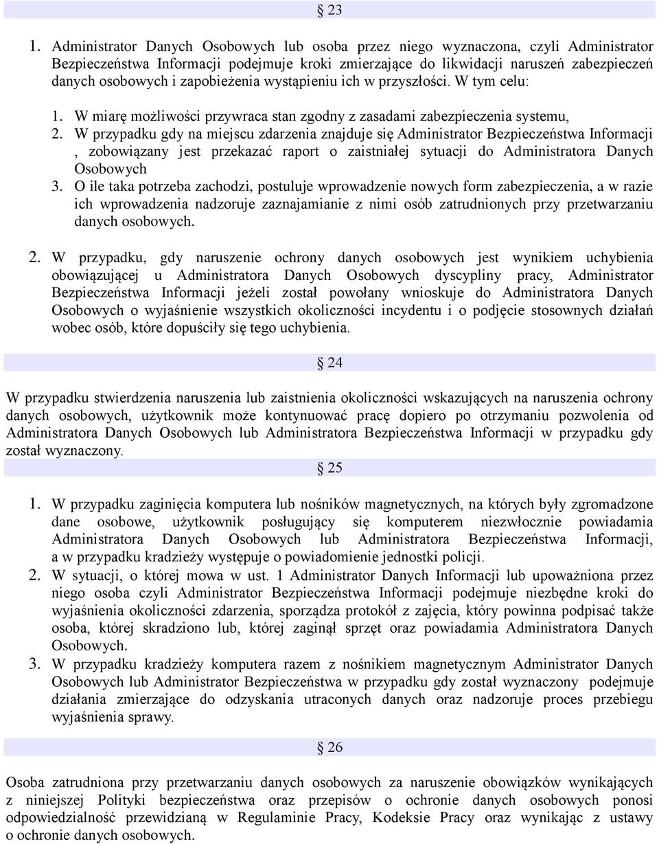 W przypadku gdy na miejscu zdarzenia znajduje się Administrator Bezpieczeństwa Informacji, zobowiązany jest przekazać raport o zaistniałej sytuacji do Administratora Danych Osobowych 3.