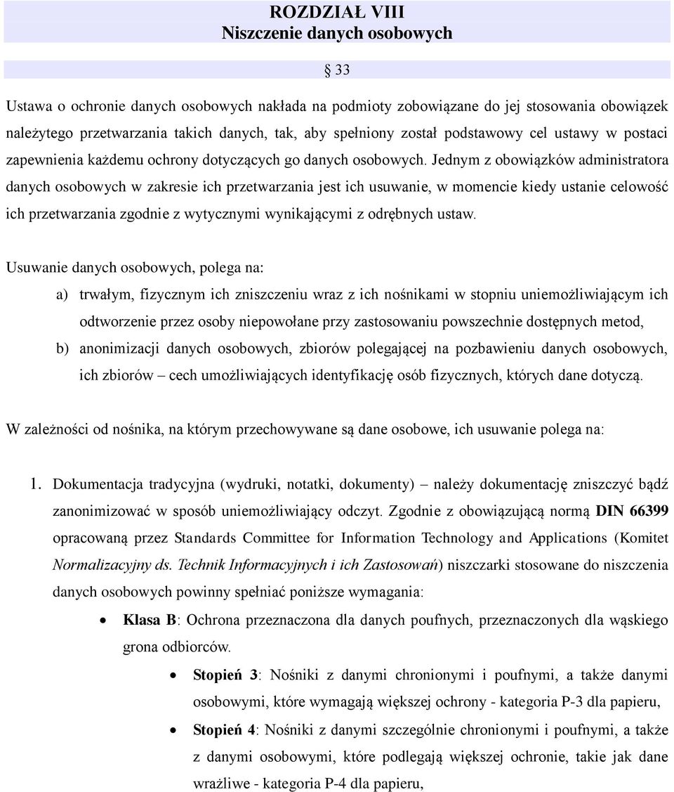 Jednym z obowiązków administratora danych osobowych w zakresie ich przetwarzania jest ich usuwanie, w momencie kiedy ustanie celowość ich przetwarzania zgodnie z wytycznymi wynikającymi z odrębnych