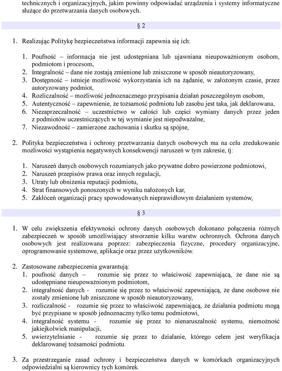 Integralność dane nie zostają zmienione lub zniszczone w sposób nieautoryzowany, 3. Dostępność istnieje możliwość wykorzystania ich na żądanie, w założonym czasie, przez autoryzowany podmiot, 4.