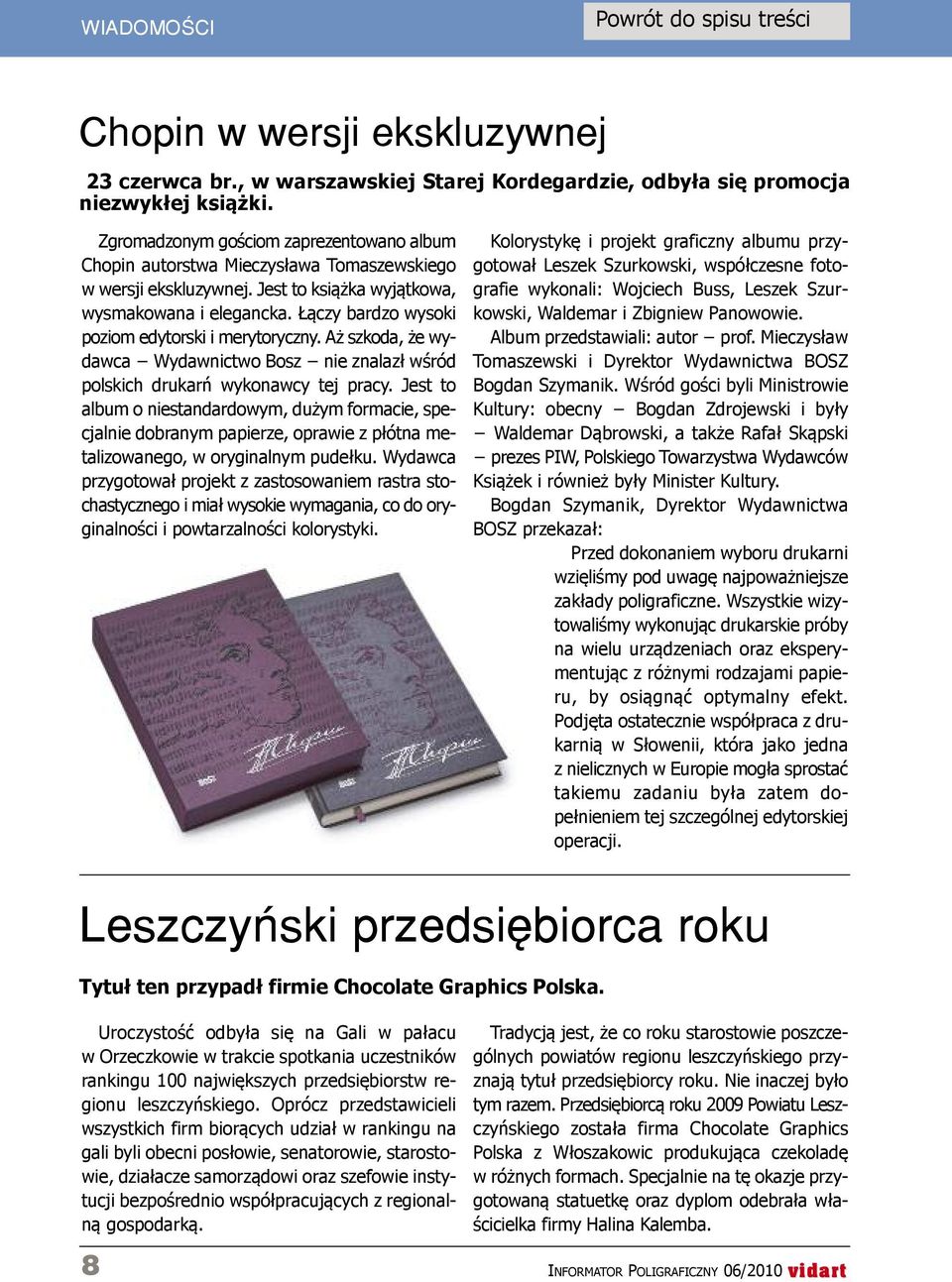 Łączy bardzo wysoki poziom edytorski i merytoryczny. Aż szkoda, że wydawca Wydawnictwo Bosz nie znalazł wśród polskich drukarń wykonawcy tej pracy.