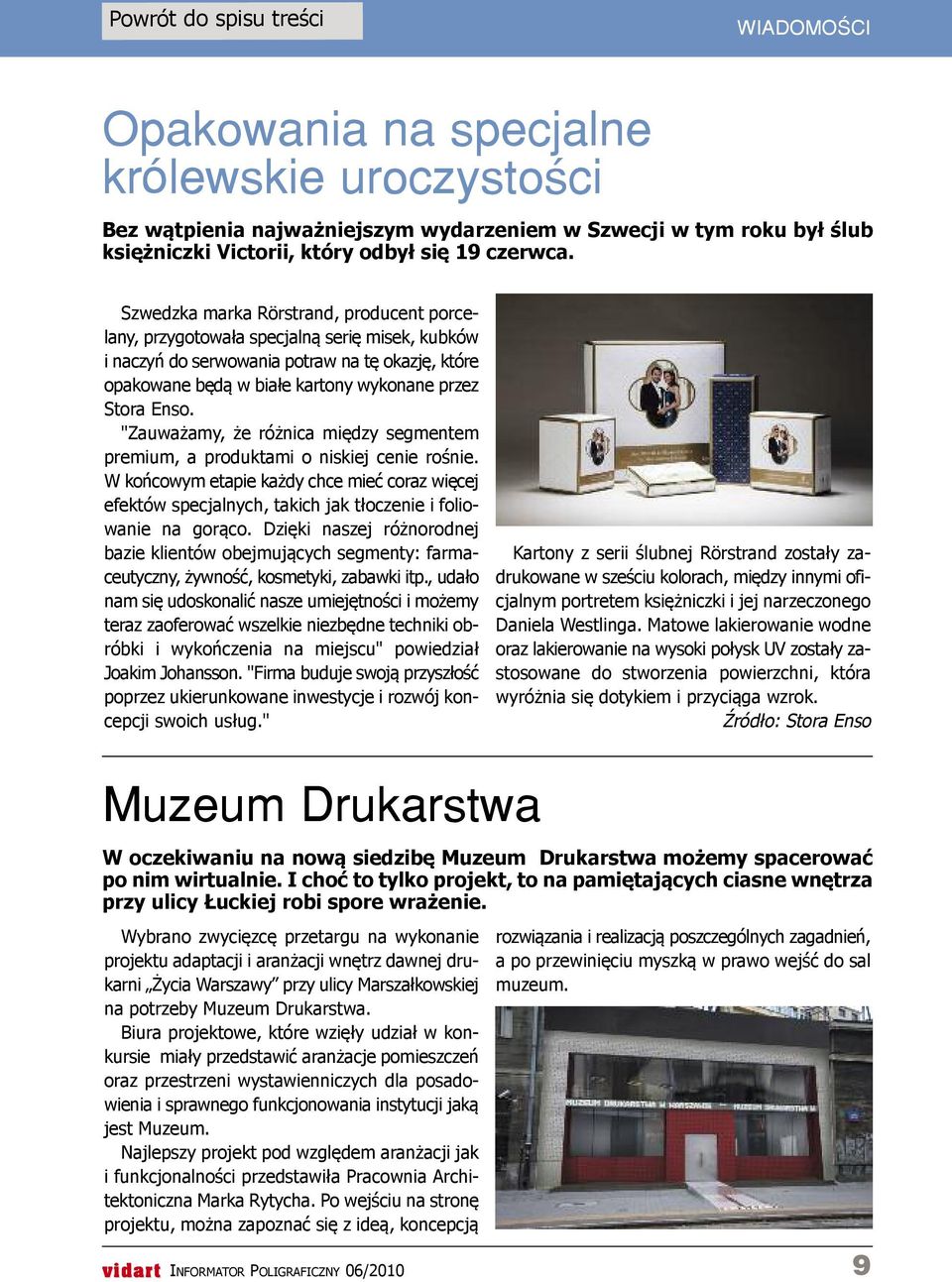 Szwedzka marka rörstrand, producent porcelany, przygotowała specjalną serię misek, kubków i naczyń do serwowania potraw na tę okazję, które opakowane będą w białe kartony wykonane przez Stora Enso.