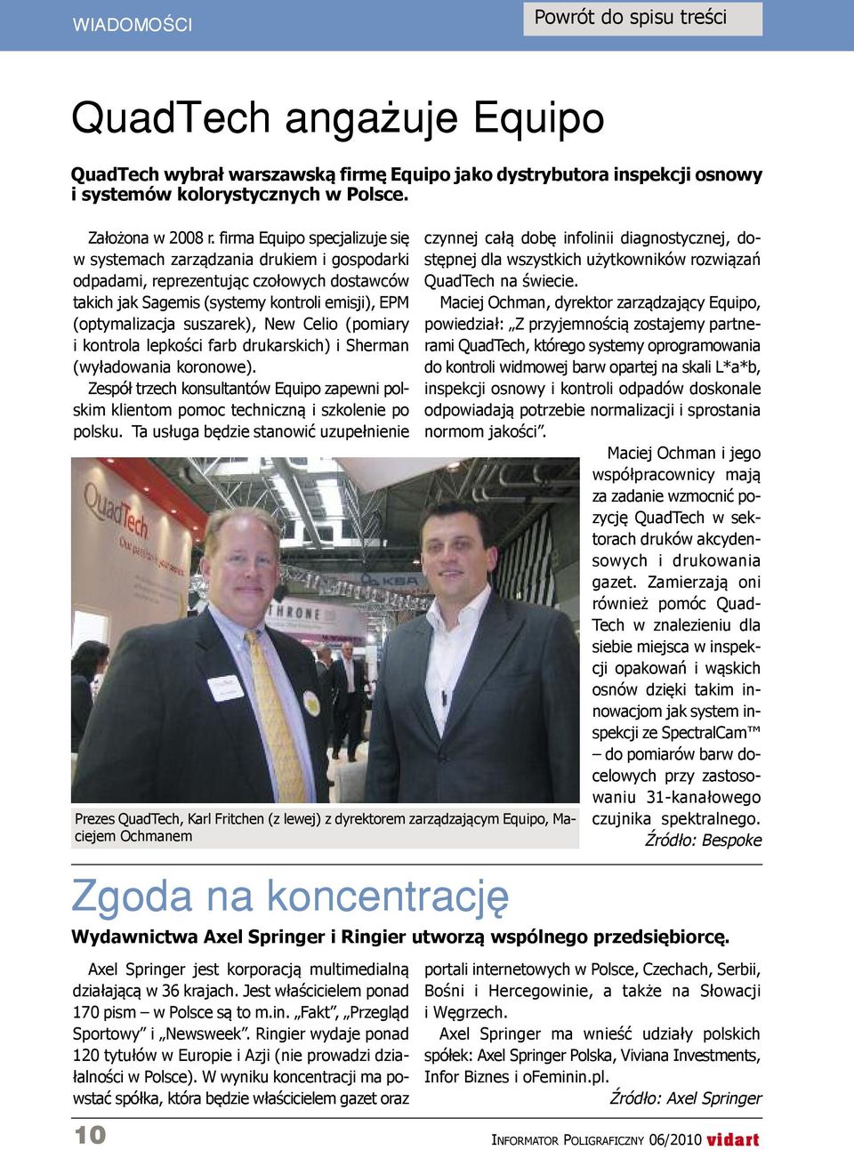 Celio (pomiary i kontrola lepkości farb drukarskich) i Sherman (wyładowania koronowe). zespół trzech konsultantów Equipo zapewni polskim klientom pomoc techniczną i szkolenie po polsku.