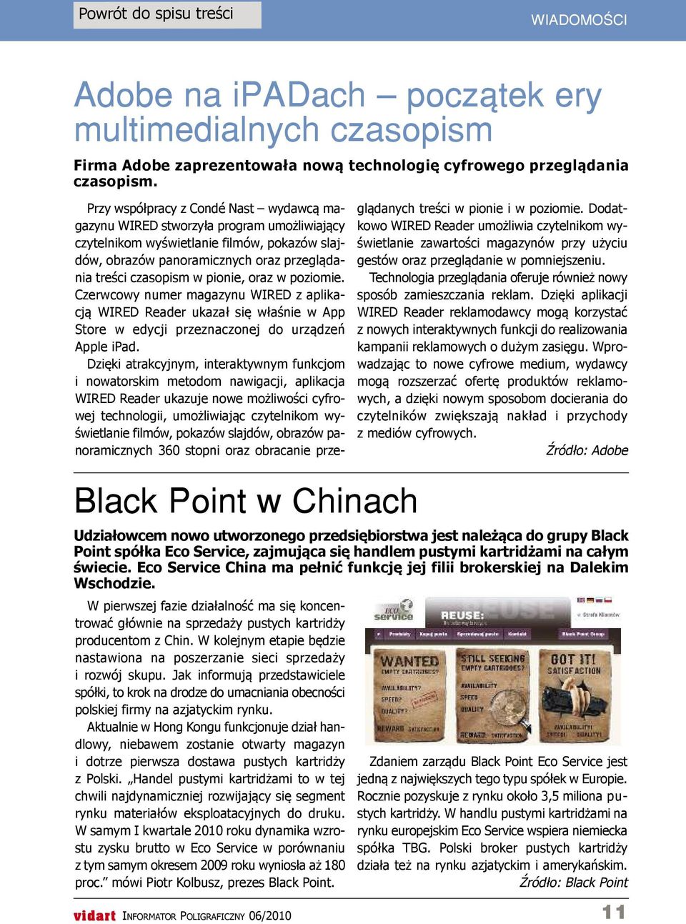 pionie, oraz w poziomie. Czerwcowy numer magazynu WIrED z aplikacją WIrED reader ukazał się właśnie w App Store w edycji przeznaczonej do urządzeń Apple ipad.