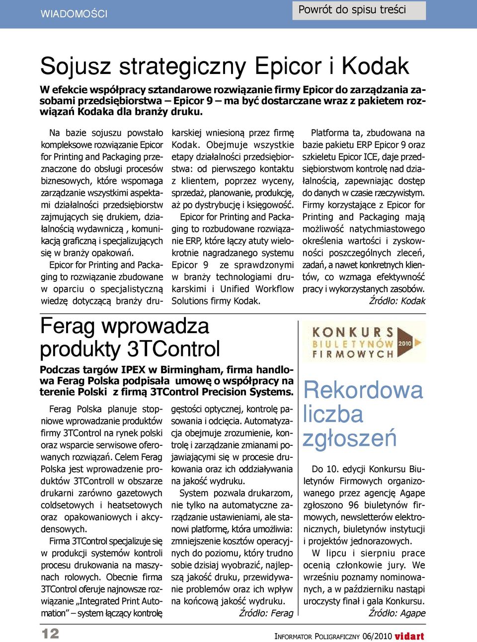 Ferag wprowadza produkty 3tControl 12 Na bazie sojuszu powstało kompleksowe rozwiązanie Epicor for Printing and Packaging przeznaczone do obsługi procesów biznesowych, które wspomaga zarządzanie