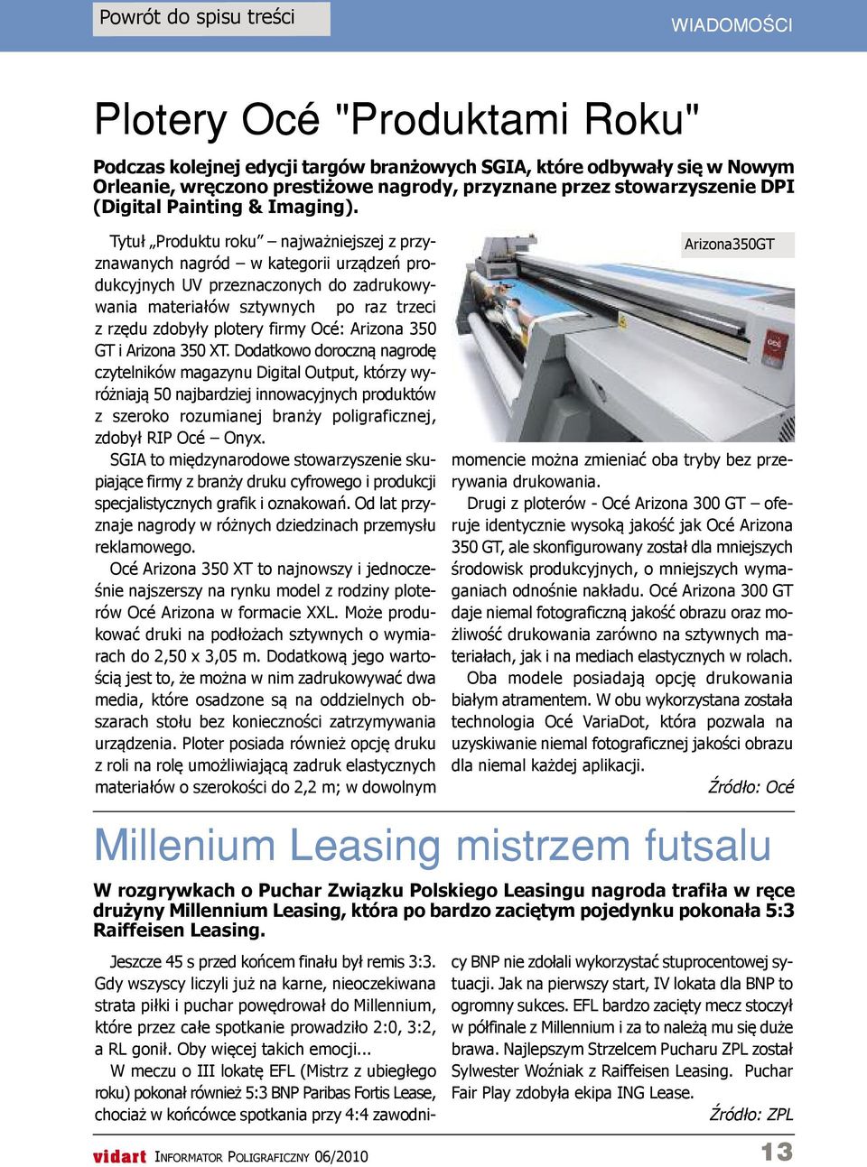 Tytuł Produktu roku najważniejszej z przyznawanych nagród w kategorii urządzeń produkcyjnych UV przeznaczonych do zadrukowywania materiałów sztywnych po raz trzeci z rzędu zdobyły plotery firmy Océ: