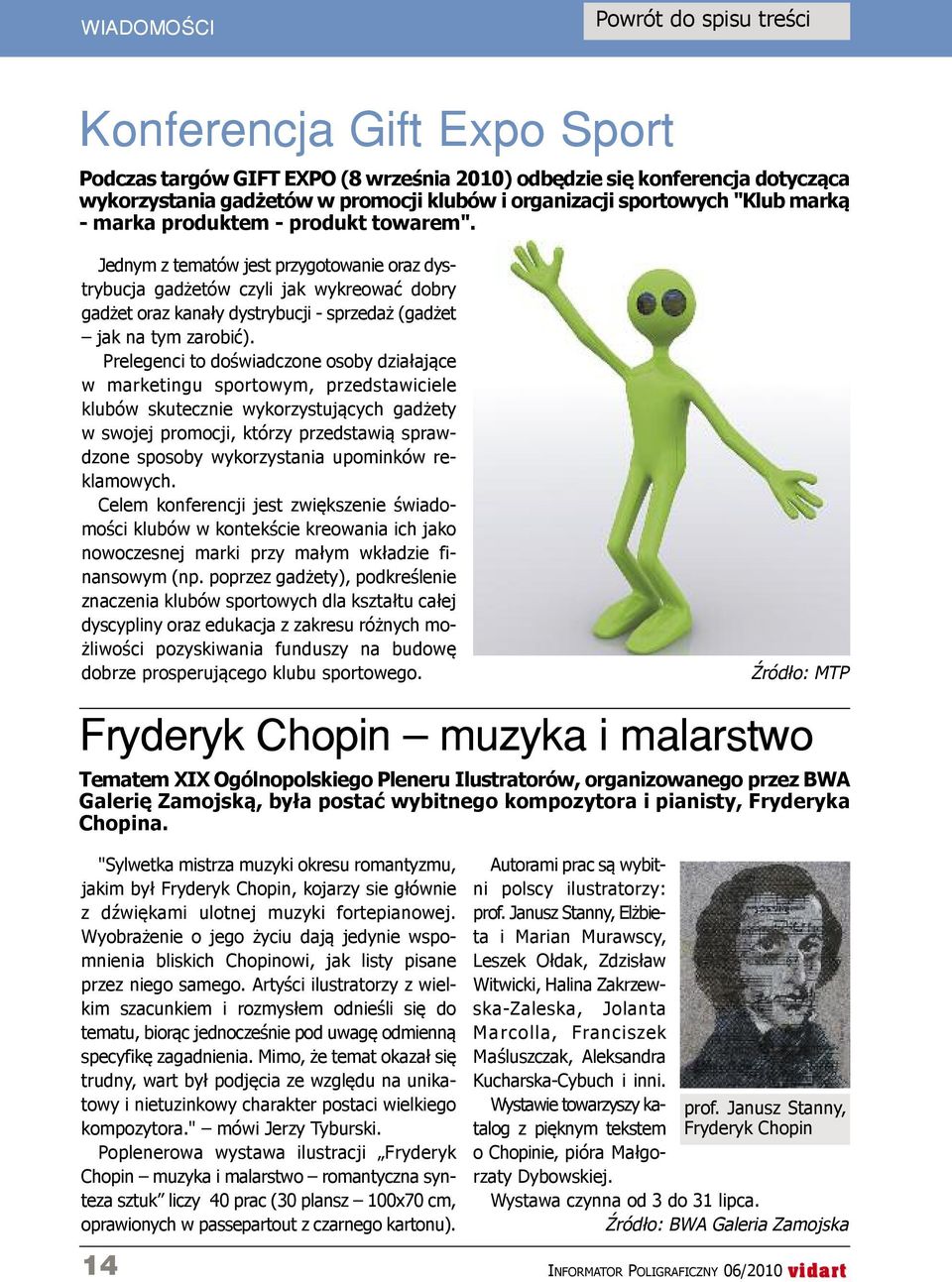 Jednym z tematów jest przygotowanie oraz dystrybucja gadżetów czyli jak wykreować dobry gadżet oraz kanały dystrybucji - sprzedaż (gadżet jak na tym zarobić).
