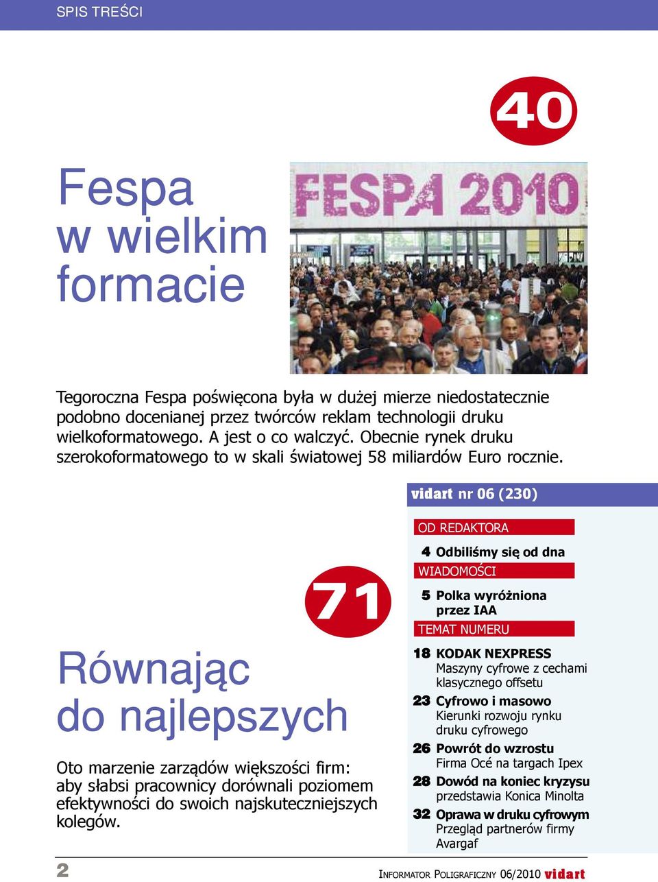vidart nr 06 (230) OD redaktora 71 Równając do najlepszych Oto marzenie zarządów większości firm: aby słabsi pracownicy dorównali poziomem efektywności do swoich najskuteczniejszych kolegów.