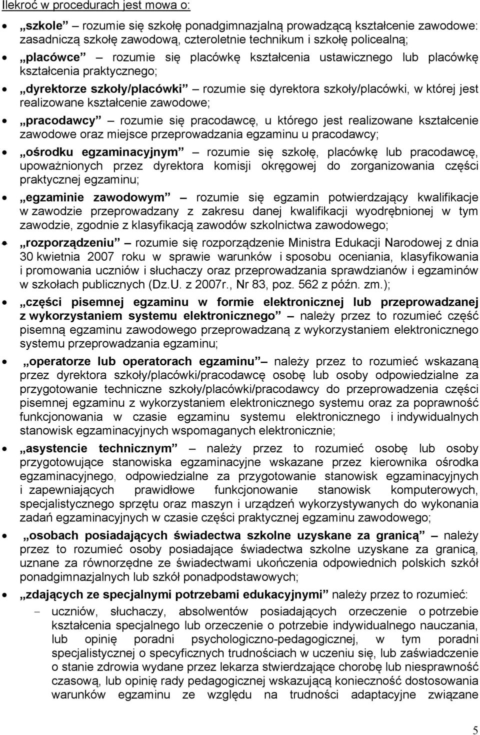 pracodawcy rozumie się pracodawcę, u którego jest realizowane kształcenie zawodowe oraz miejsce przeprowadzania egzaminu u pracodawcy; ośrodku egzaminacyjnym rozumie się szkołę, placówkę lub