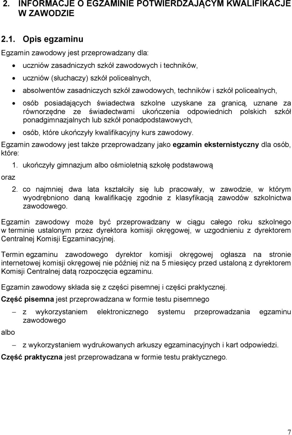 i szkół policealnych, osób posiadających świadectwa szkolne uzyskane za granicą, uznane za równorzędne ze świadectwami ukończenia odpowiednich polskich szkół ponadgimnazjalnych lub szkół