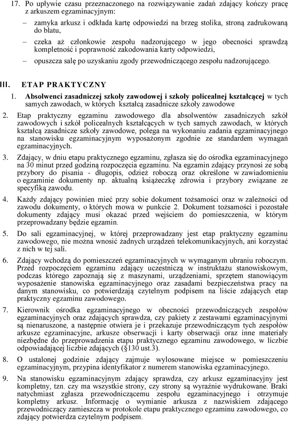 ETAP PRAKTYCZNY 1. Absolwenci zasadniczej szkoły zawodowej i szkoły policealnej kształcącej w tych samych zawodach, w których kształcą zasadnicze szkoły zawodowe 2.