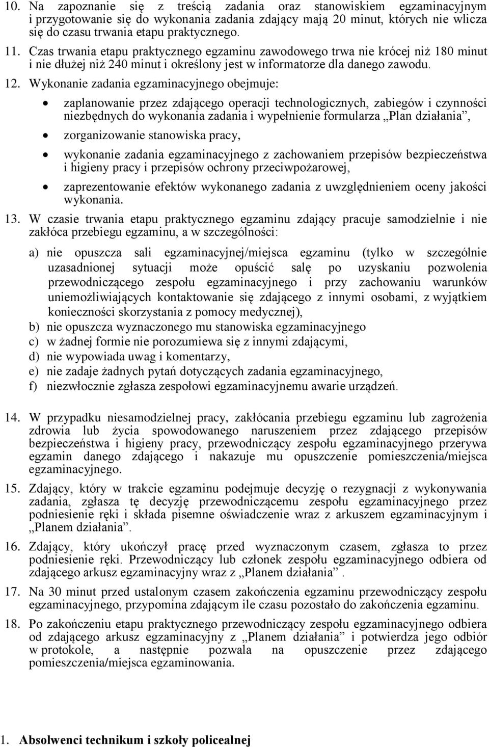 Wykonanie zadania egzaminacyjnego obejmuje: zaplanowanie przez zdającego operacji technologicznych, zabiegów i czynności niezbędnych do wykonania zadania i wypełnienie formularza Plan działania,