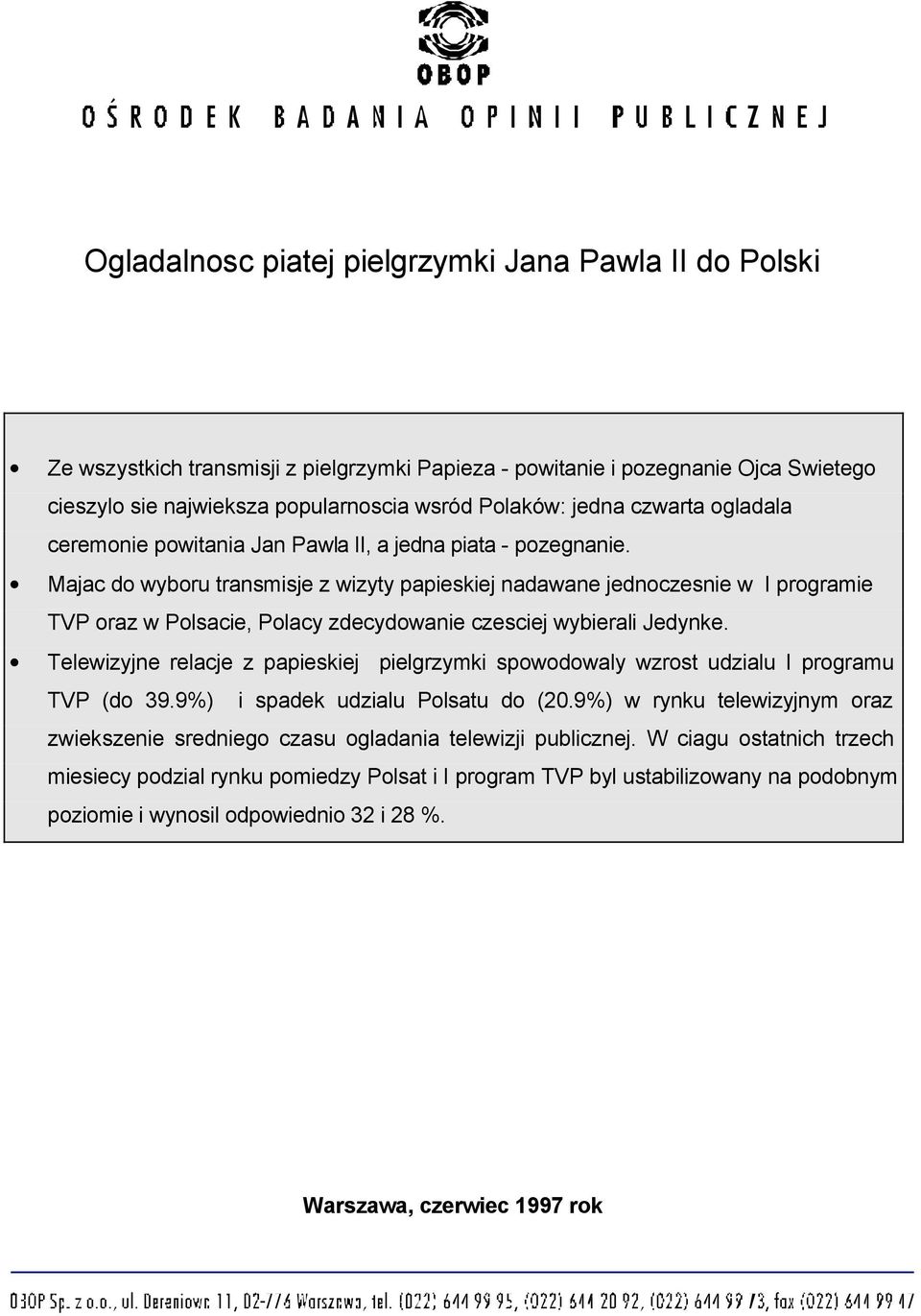 Majac do wyboru transmisje z wizyty papieskiej nadawane jednoczesnie w I programie TVP oraz w Polsacie, Polacy zdecydowanie czesciej wybierali Jedynke.