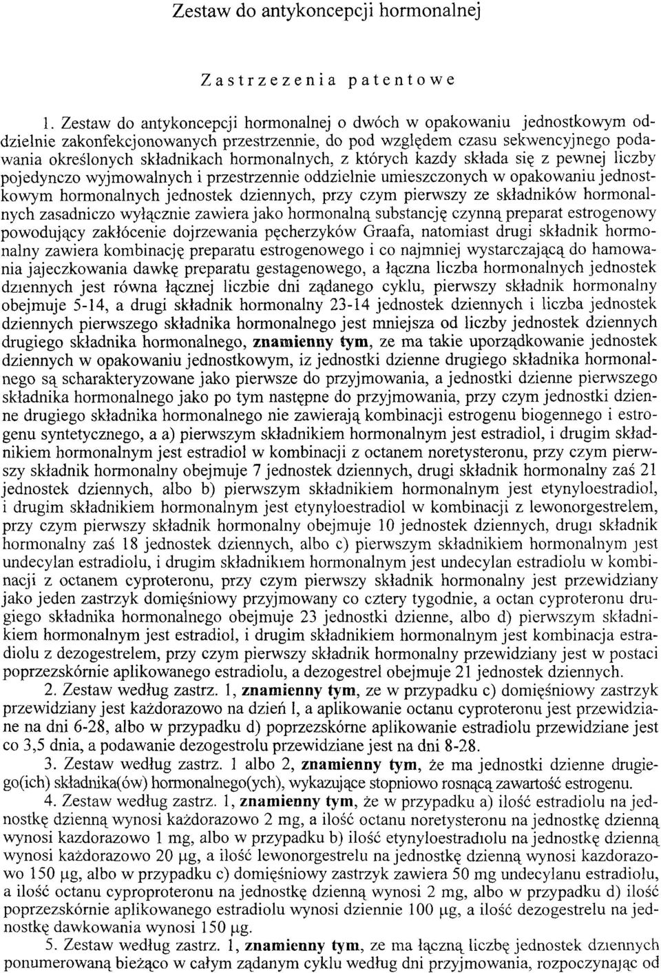 hormonalnych, z których każdy składa się z pewnej liczby pojedynczo wyjm ow alnych i przestrzennie oddzielnie um ieszczonych w opakow aniu jednostkow ym horm onalnych jednostek dziennych, przy czym