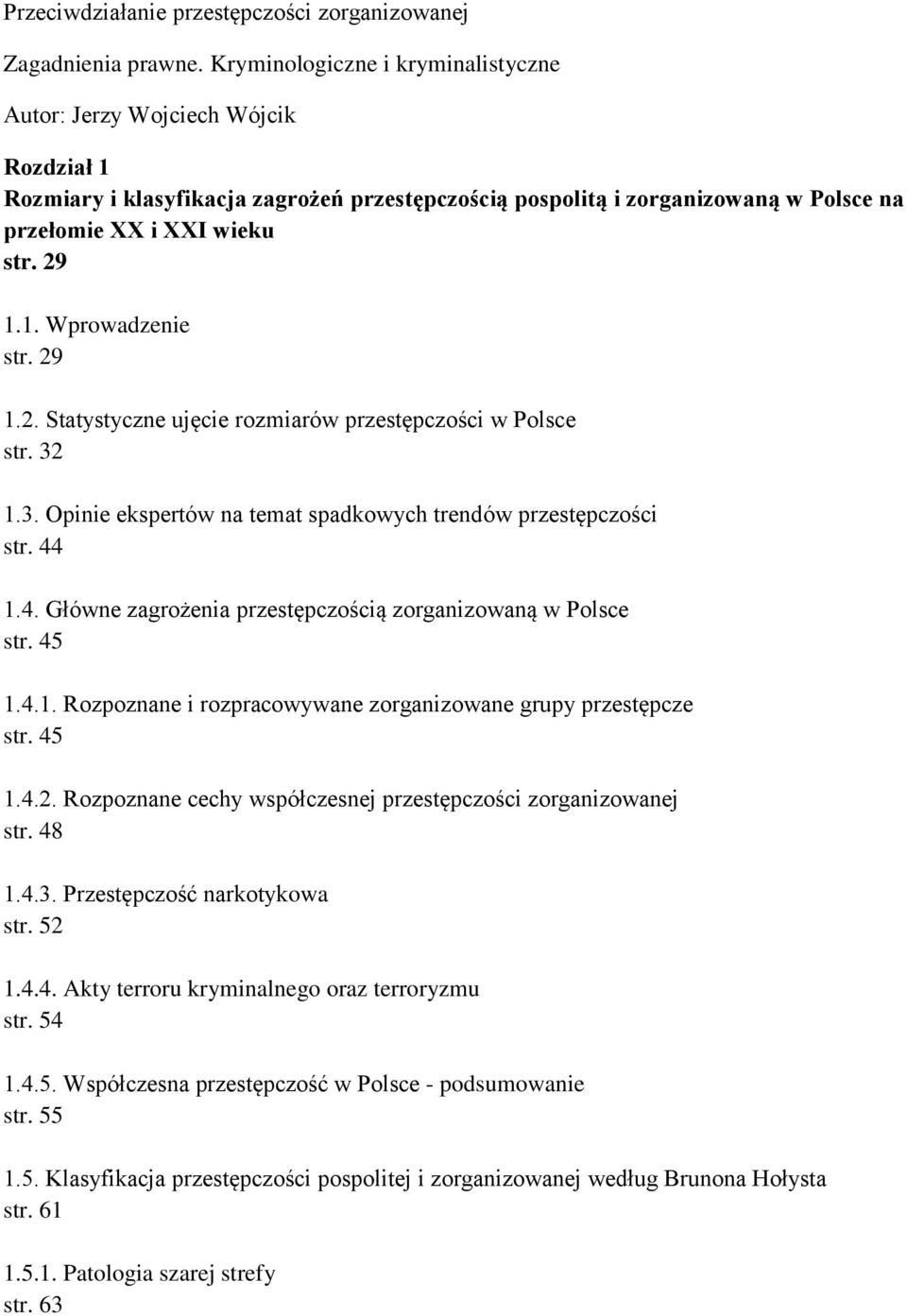 29 1.2. Statystyczne ujęcie rozmiarów przestępczości w Polsce str. 32 1.3. Opinie ekspertów na temat spadkowych trendów przestępczości str. 44