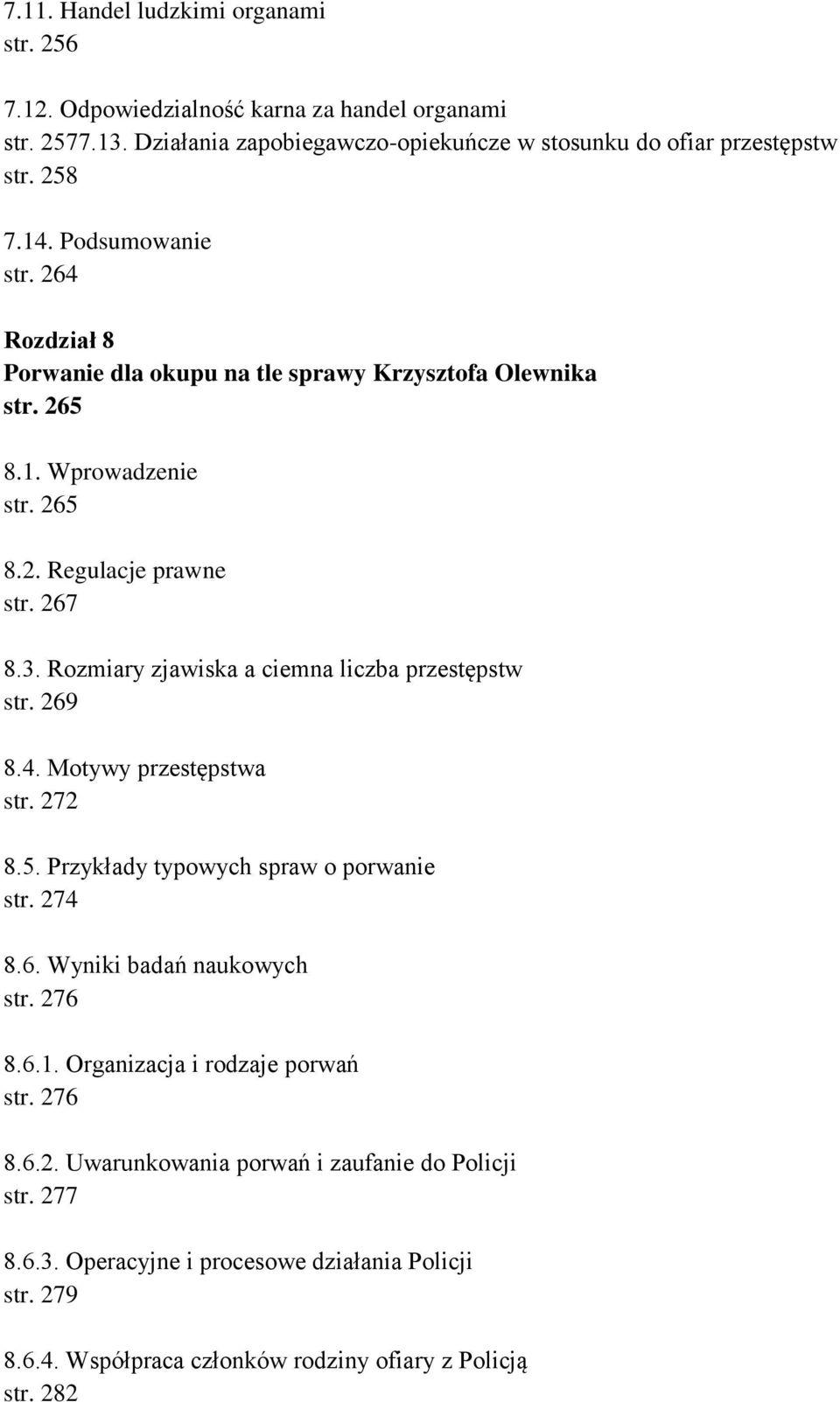 Rozmiary zjawiska a ciemna liczba przestępstw str. 269 8.4. Motywy przestępstwa str. 272 8.5. Przykłady typowych spraw o porwanie str. 274 8.6. Wyniki badań naukowych str. 276 8.6.1.