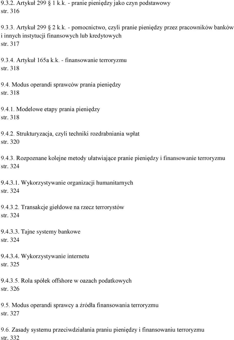 Strukturyzacja, czyli techniki rozdrabniania wpłat str. 320 9.4.3. Rozpoznane kolejne metody ułatwiające pranie pieniędzy i finansowanie terroryzmu str. 324 9.4.3.1.