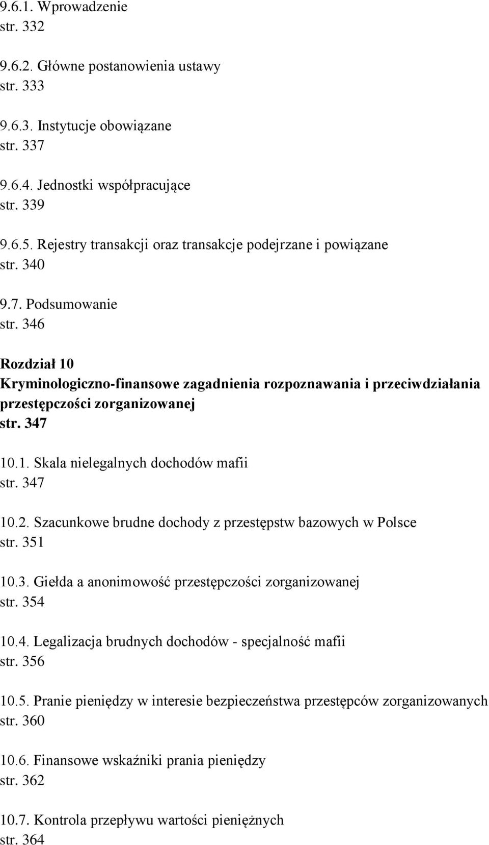 346 Rozdział 10 Kryminologiczno-finansowe zagadnienia rozpoznawania i przeciwdziałania przestępczości zorganizowanej str. 347 10.1. Skala nielegalnych dochodów mafii str. 347 10.2.