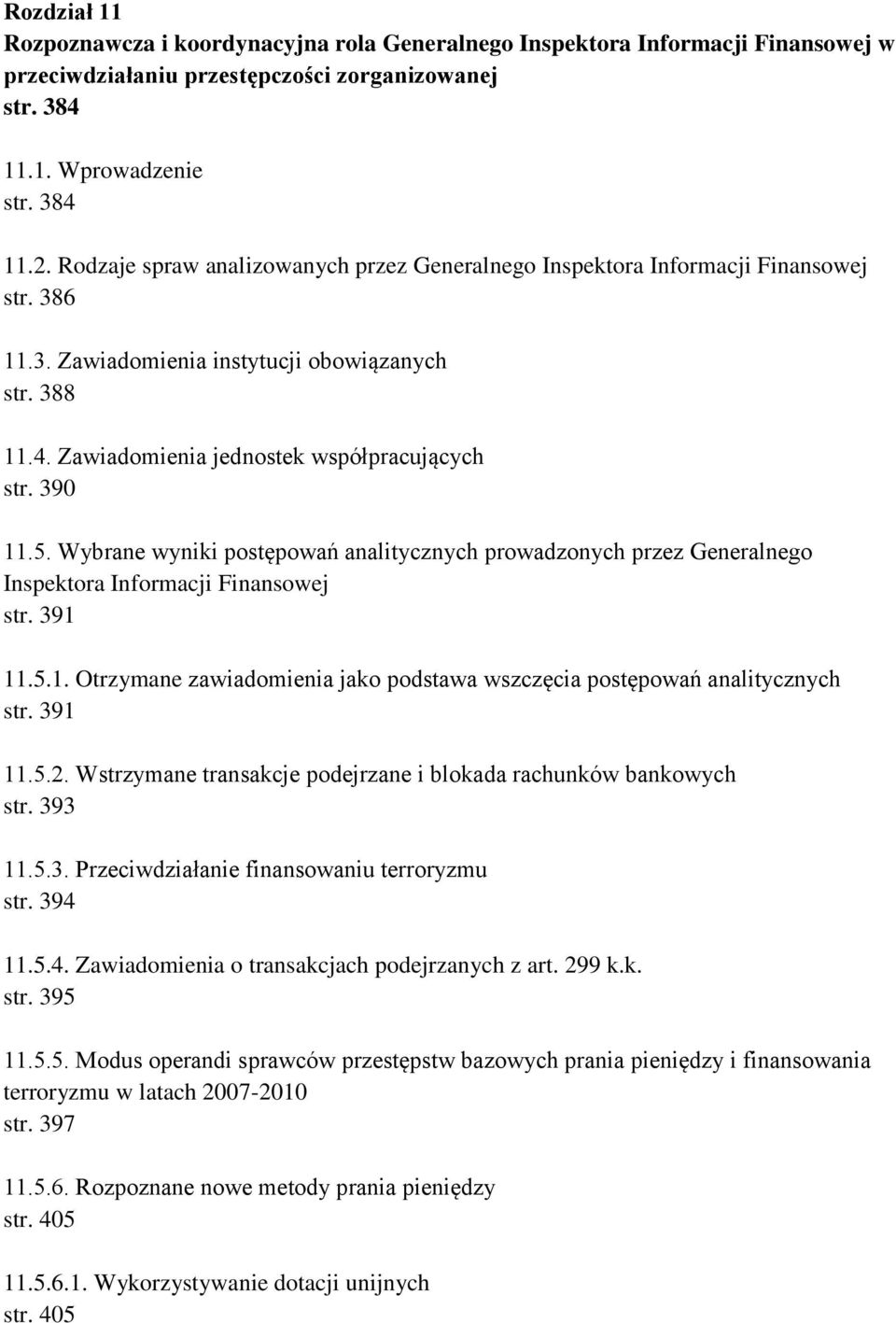 5. Wybrane wyniki postępowań analitycznych prowadzonych przez Generalnego Inspektora Informacji Finansowej str. 391 11.5.1. Otrzymane zawiadomienia jako podstawa wszczęcia postępowań analitycznych str.