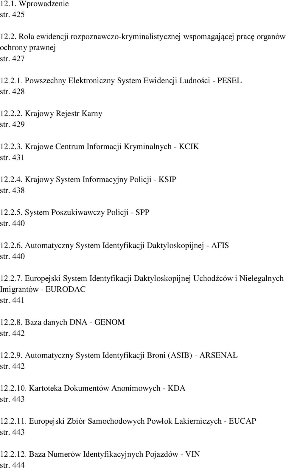 System Poszukiwawczy Policji - SPP str. 440 12.2.6. Automatyczny System Identyfikacji Daktyloskopijnej - AFIS str. 440 12.2.7.