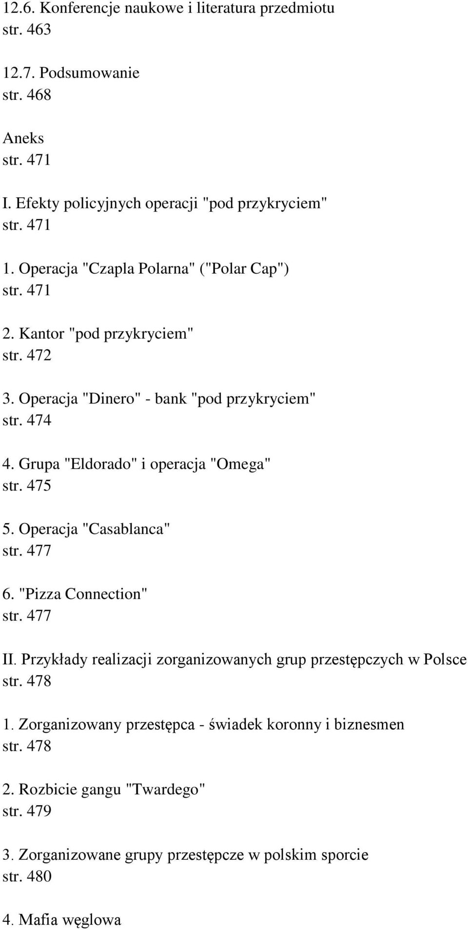 Grupa "Eldorado" i operacja "Omega" str. 475 5. Operacja "Casablanca" str. 477 6. "Pizza Connection" str. 477 II.