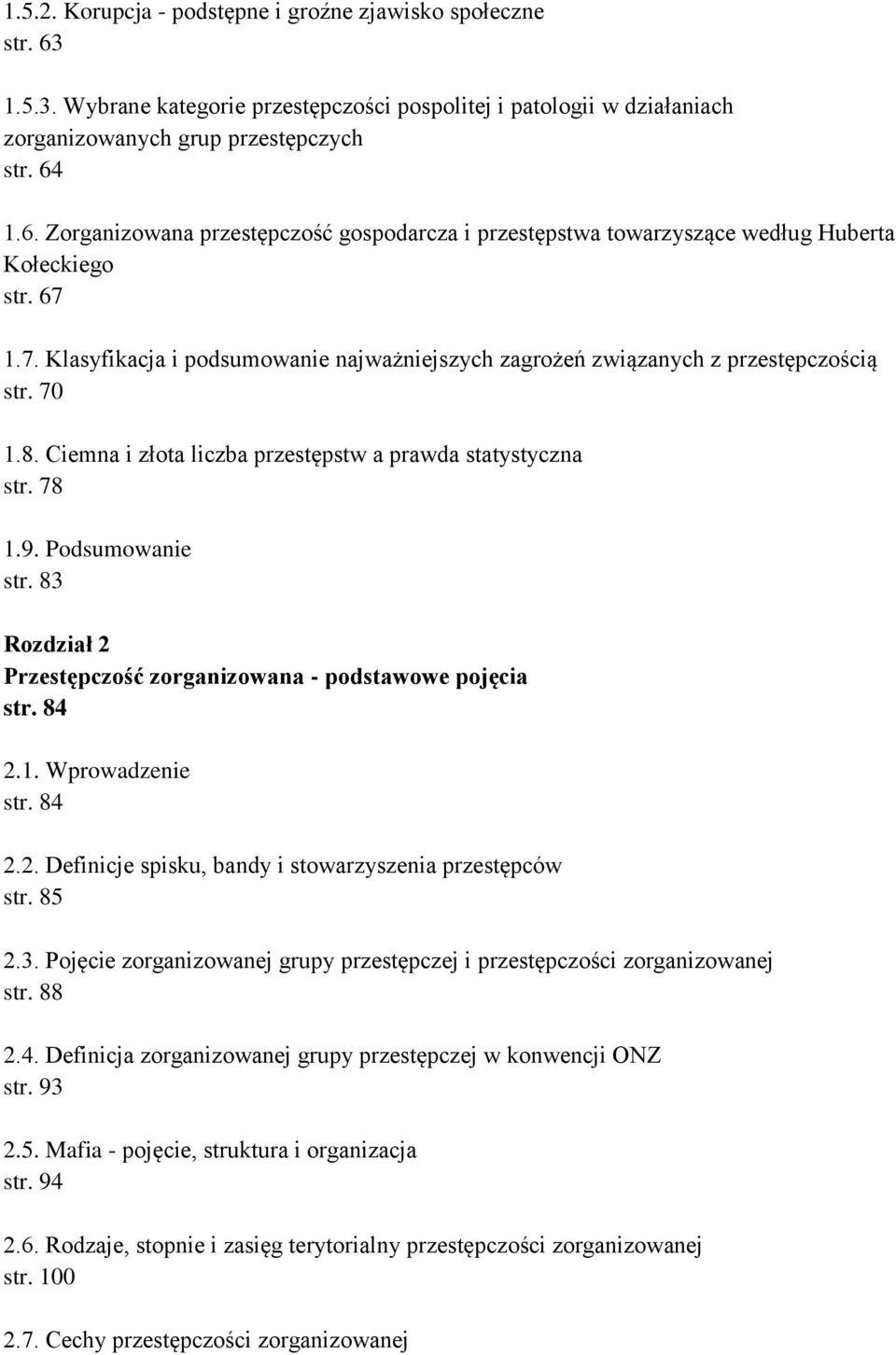 83 Rozdział 2 Przestępczość zorganizowana - podstawowe pojęcia str. 84 2.1. Wprowadzenie str. 84 2.2. Definicje spisku, bandy i stowarzyszenia przestępców str. 85 2.3. Pojęcie zorganizowanej grupy przestępczej i przestępczości zorganizowanej str.