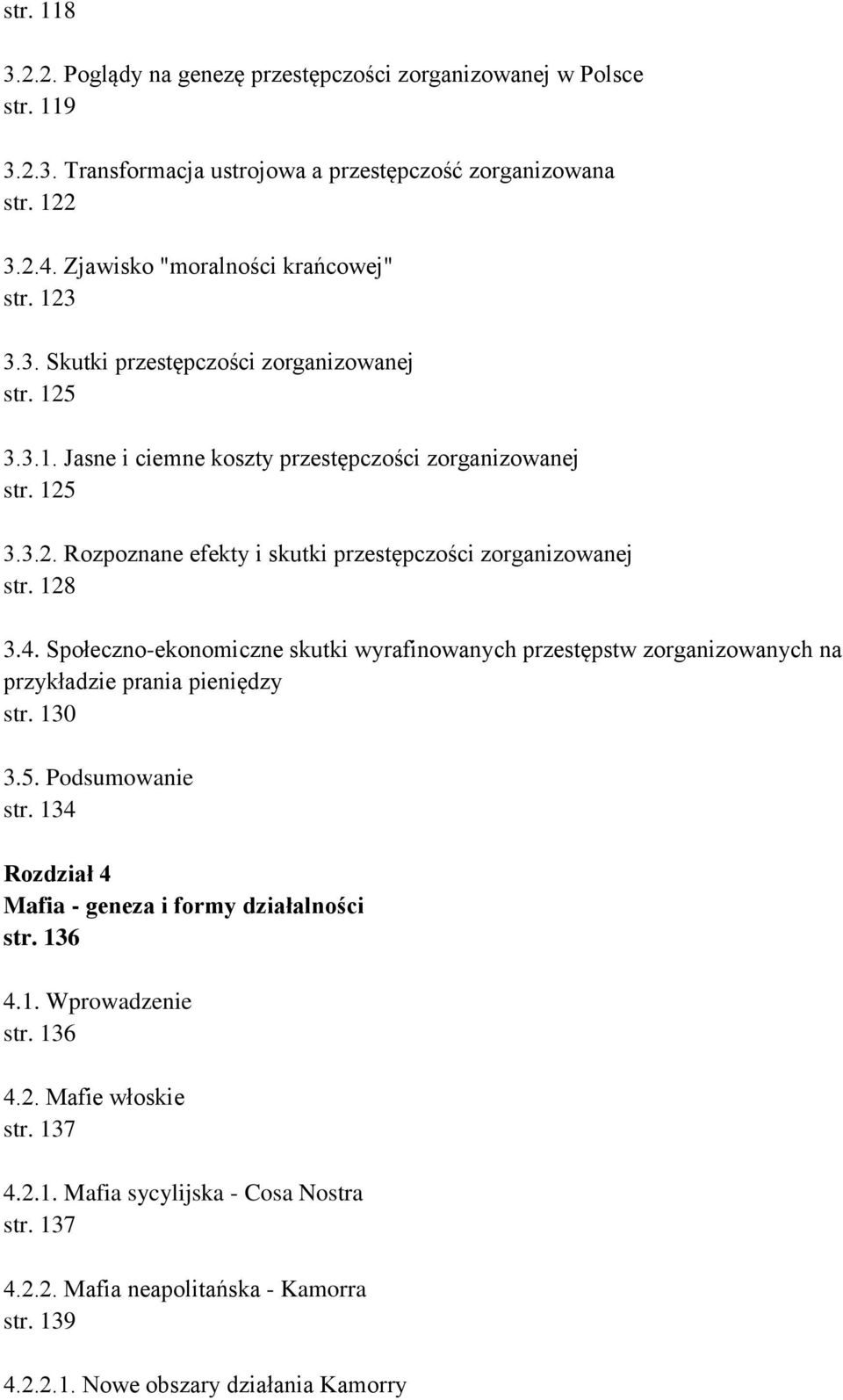 128 3.4. Społeczno-ekonomiczne skutki wyrafinowanych przestępstw zorganizowanych na przykładzie prania pieniędzy str. 130 3.5. Podsumowanie str.