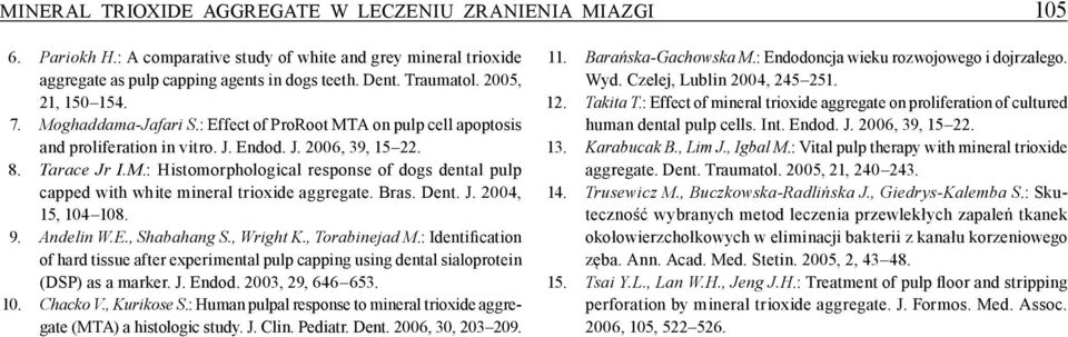 Bras. Dent. J. 2004, 15, 104 108. 9. Andelin W.E., Shabahang S., Wright K., Torabinejad M.: Identification of hard tissue after experimental pulp capping using dental sialoprotein (DSP) as a marker.