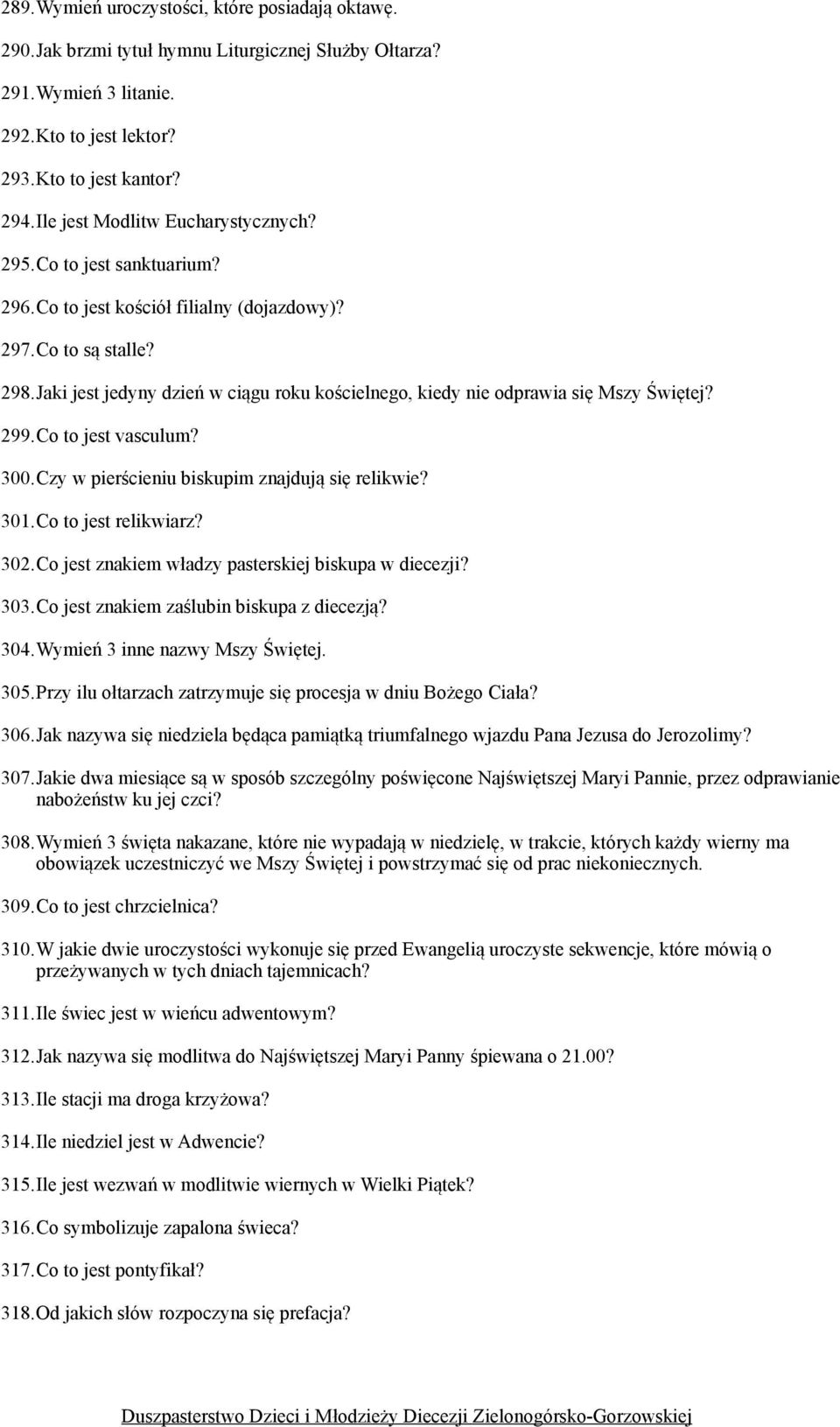 Jaki jest jedyny dzień w ciągu roku kościelnego, kiedy nie odprawia się Mszy Świętej? 299.Co to jest vasculum? 300.Czy w pierścieniu biskupim znajdują się relikwie? 301.Co to jest relikwiarz? 302.
