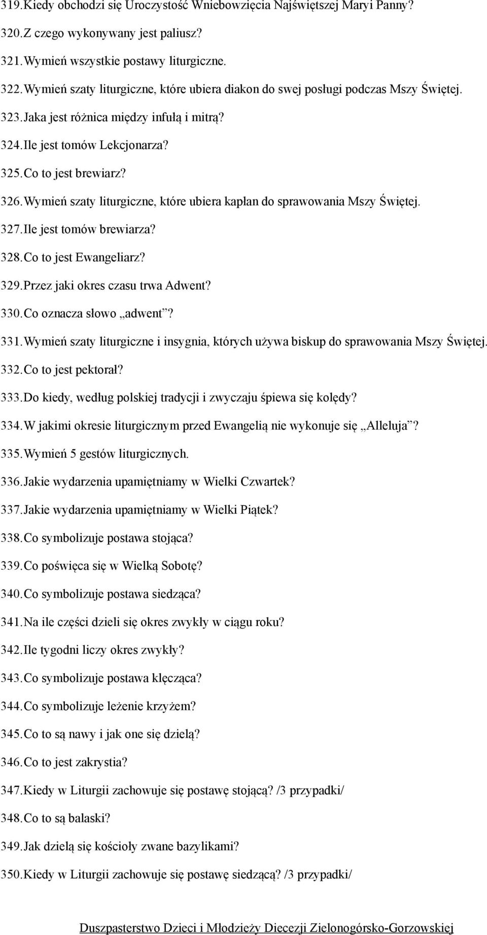 Wymień szaty liturgiczne, które ubiera kapłan do sprawowania Mszy Świętej. 327.Ile jest tomów brewiarza? 328.Co to jest Ewangeliarz? 329.Przez jaki okres czasu trwa Adwent? 330.