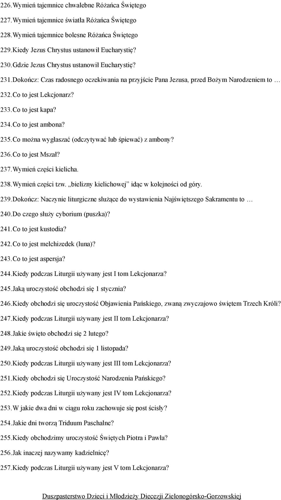 Co to jest ambona? 235.Co można wygłaszać (odczytywać lub śpiewać) z ambony? 236.Co to jest Mszał? 237.Wymień części kielicha. 238.Wymień części tzw. bielizny kielichowej idąc w kolejności od góry.