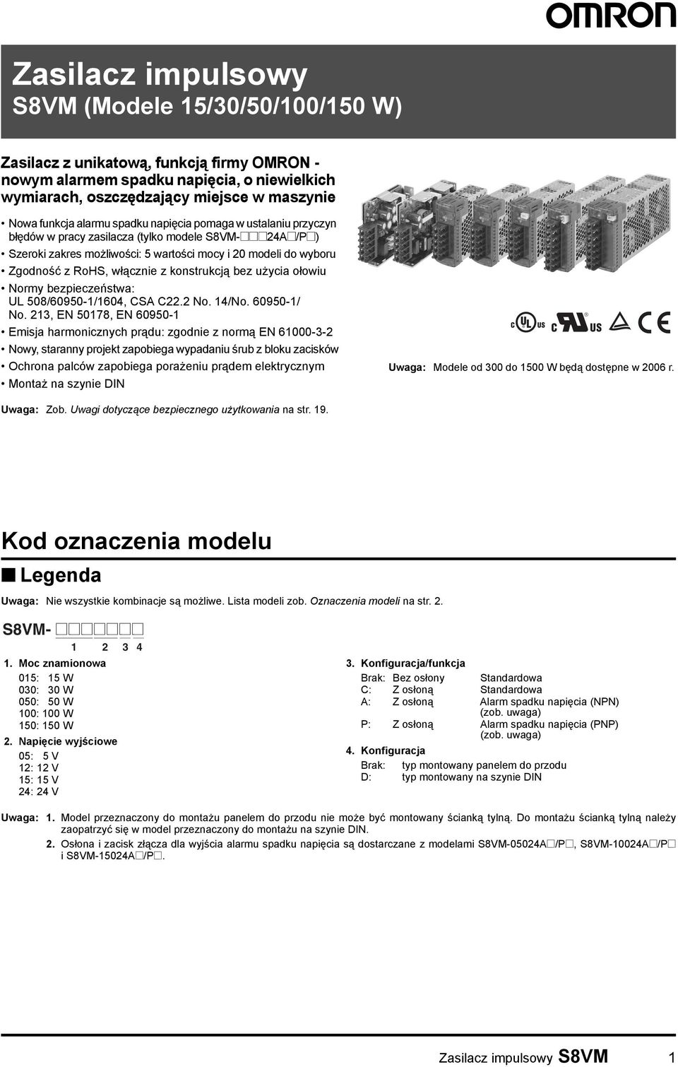 konstrukcją bez użycia ołowiu Normy bezpieczeństwa: UL 508/60950-1/1604, CSA C22.2 No. 14/No. 60950-1/ No.