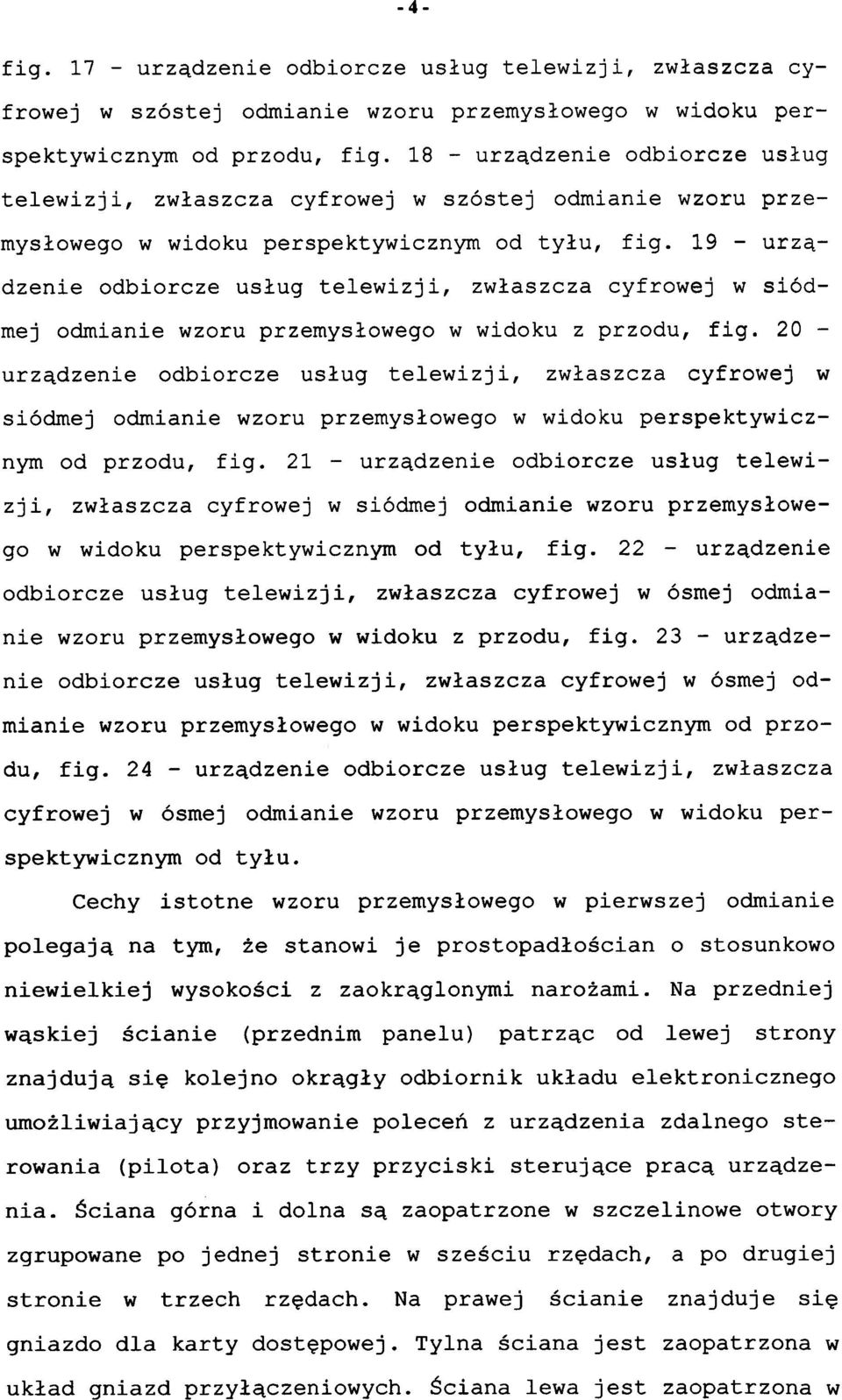 1 9 - urządzenie odbiorcz e usług telewizji, zwłaszcz a cyfrowe j w siód - mej odmianie wzoru przemysłowego w widoku z przodu, fig.