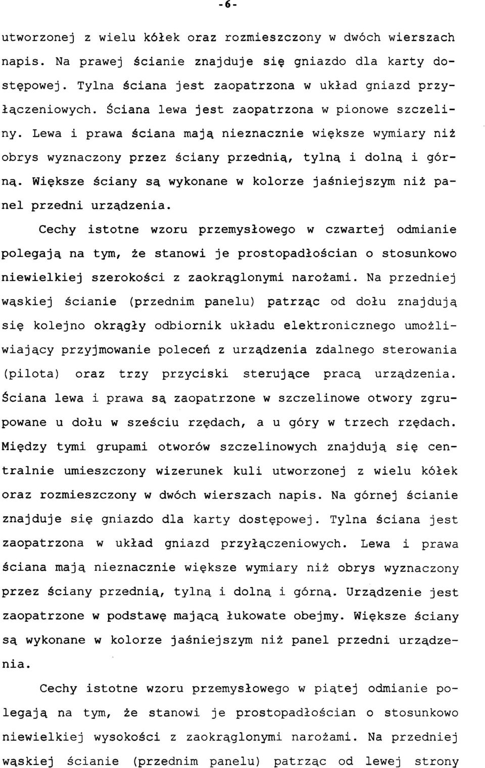 Lewa i prawa ściana mają nieznacznie większe wymiary niż obrys wyznaczony przez ściany przednią, tyln ą i dolną i górną.