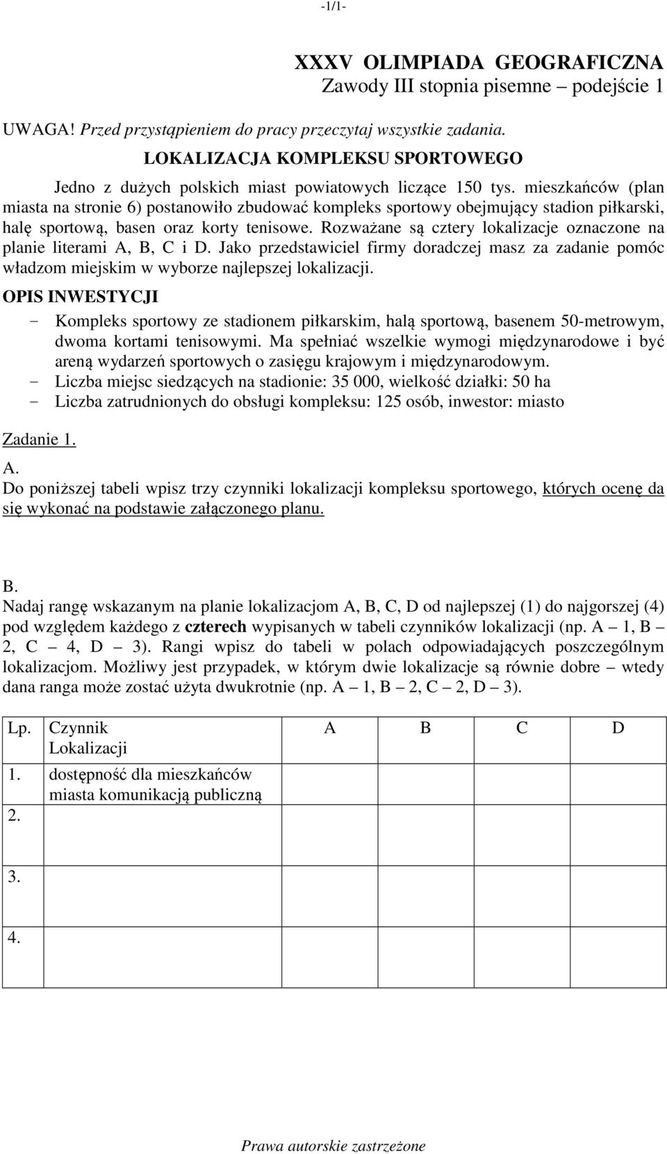 mieszkańców (plan miasta na stronie 6) postanowiło zbudować kompleks sportowy obejmujący stadion piłkarski, halę sportową, basen oraz korty tenisowe.
