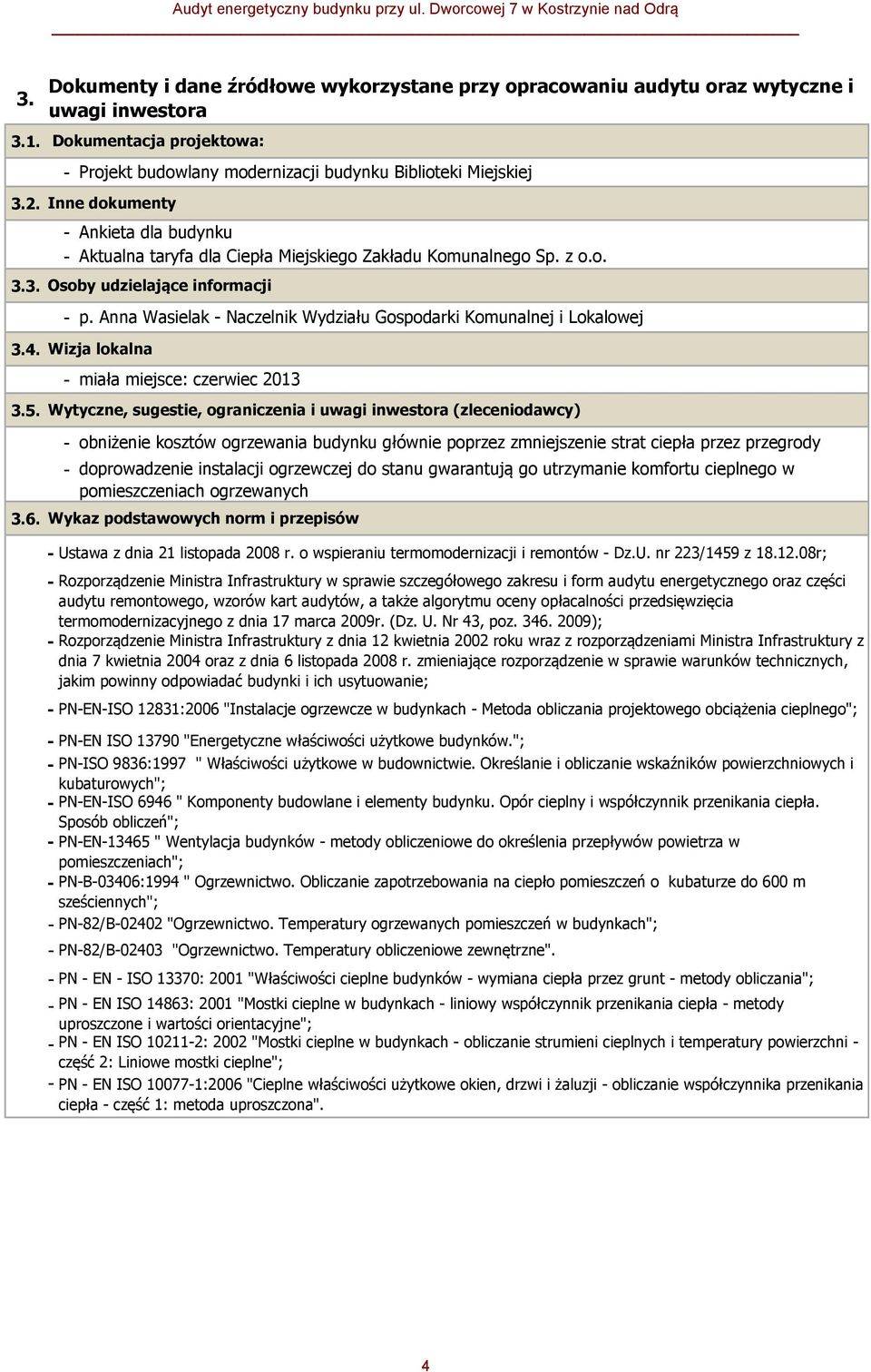 Anna Wasielak - Naczelnik Wydziału Gospodarki Komunalnej i Lokalowej 3.4. Wizja lokalna - miała miejsce: czerwiec 2013 3.5.